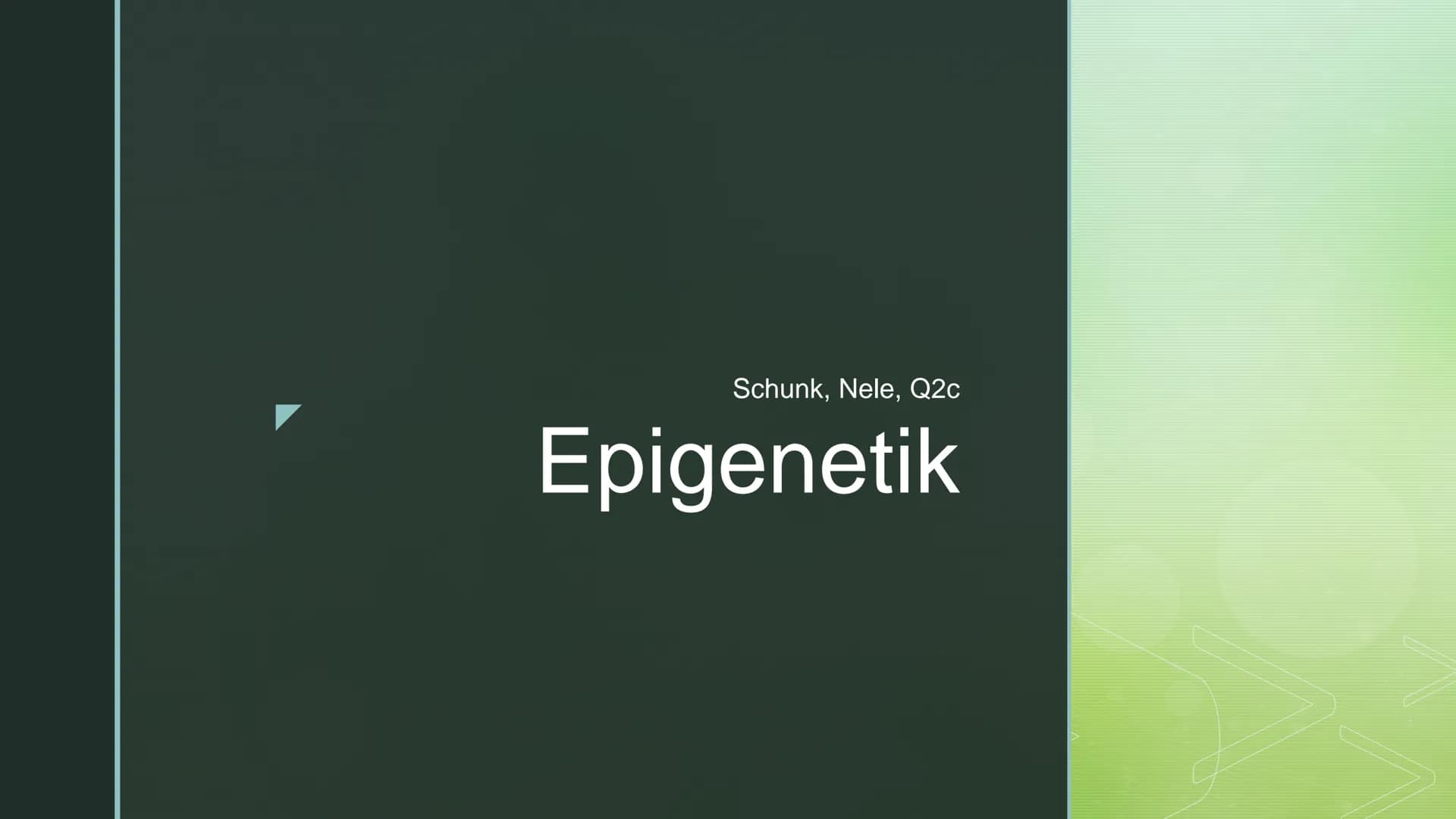 Schunk, Nele, Q2c
Epigenetik Nele Schunk
Definition:
●
●
Epigenetik
Epigenetische Veränderungen:
Bei Genmutation kommt es zu einer Änderung 