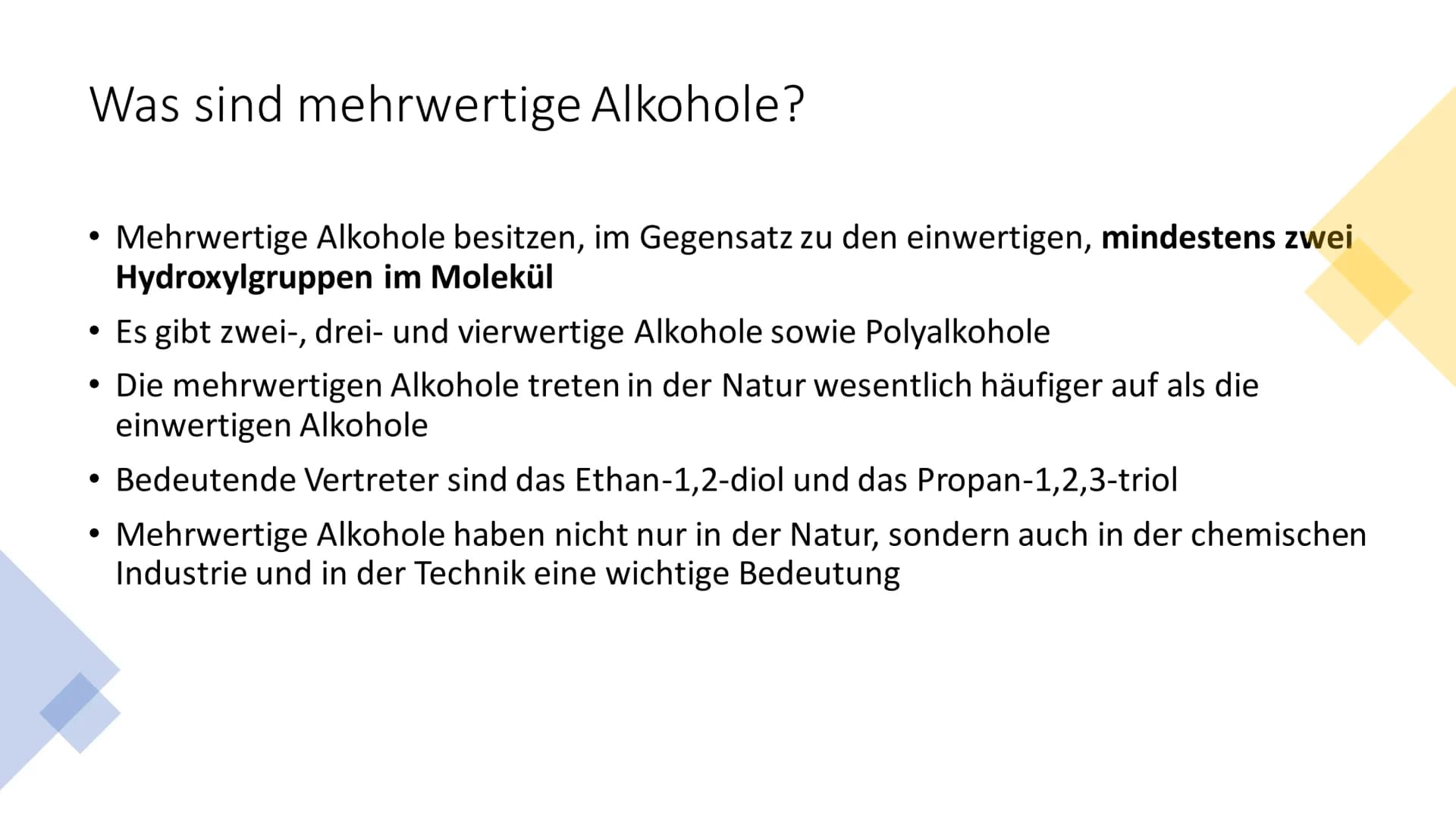 Mehrwertige Alkohole Inhaltsverzeichnis
• Was sind mehrwertige Alkohole?
Wichtige Verbindungen der Stoffklasse
• Weitere Verbindungen der St