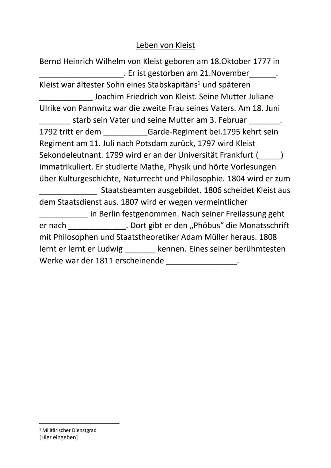 KLEIST Leben von Kleist
Bernd Heinrich Wilhelm von Kleist geboren am 18.Oktober 1777 in
_(Frankfurt an der Oder). Er ist gestorben am
(1811)