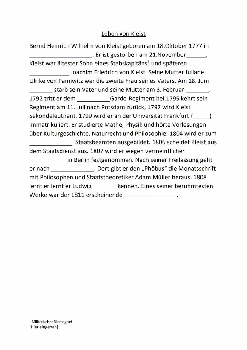 KLEIST Leben von Kleist
Bernd Heinrich Wilhelm von Kleist geboren am 18.Oktober 1777 in
_(Frankfurt an der Oder). Er ist gestorben am
(1811)