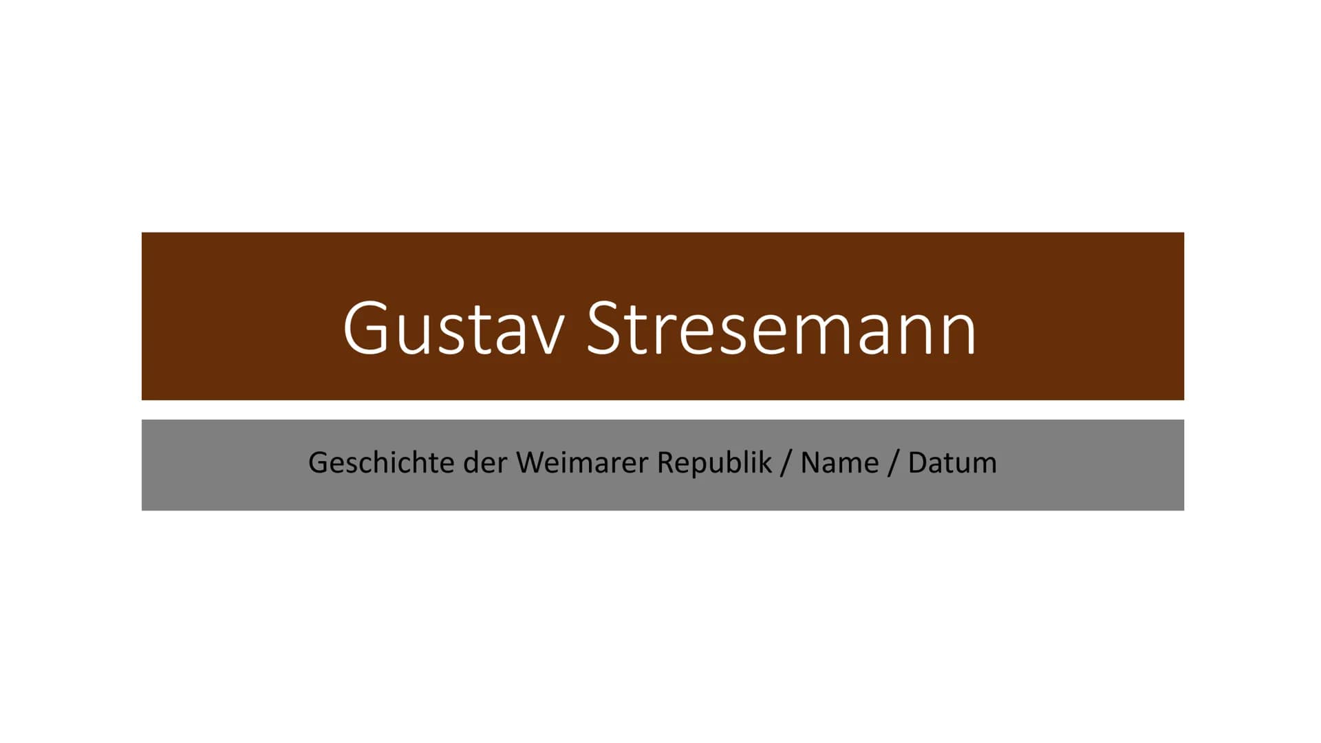 Gustav Stresemann
Geschichte der Weimarer Republik / Name / Datum ●
Allgemeines
●
geboren 1878 und gestorben 1929
Deutscher Politiker der We