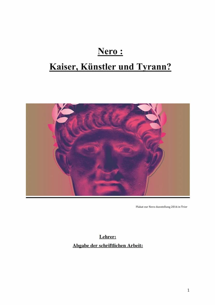 Nero:
Kaiser, Künstler und Tyrann?
Plakat zur Nero-Ausstellung 2016 in Trier
Lehrer:
Abgabe der schriftlichen Arbeit:
1 Nero und der Brand v
