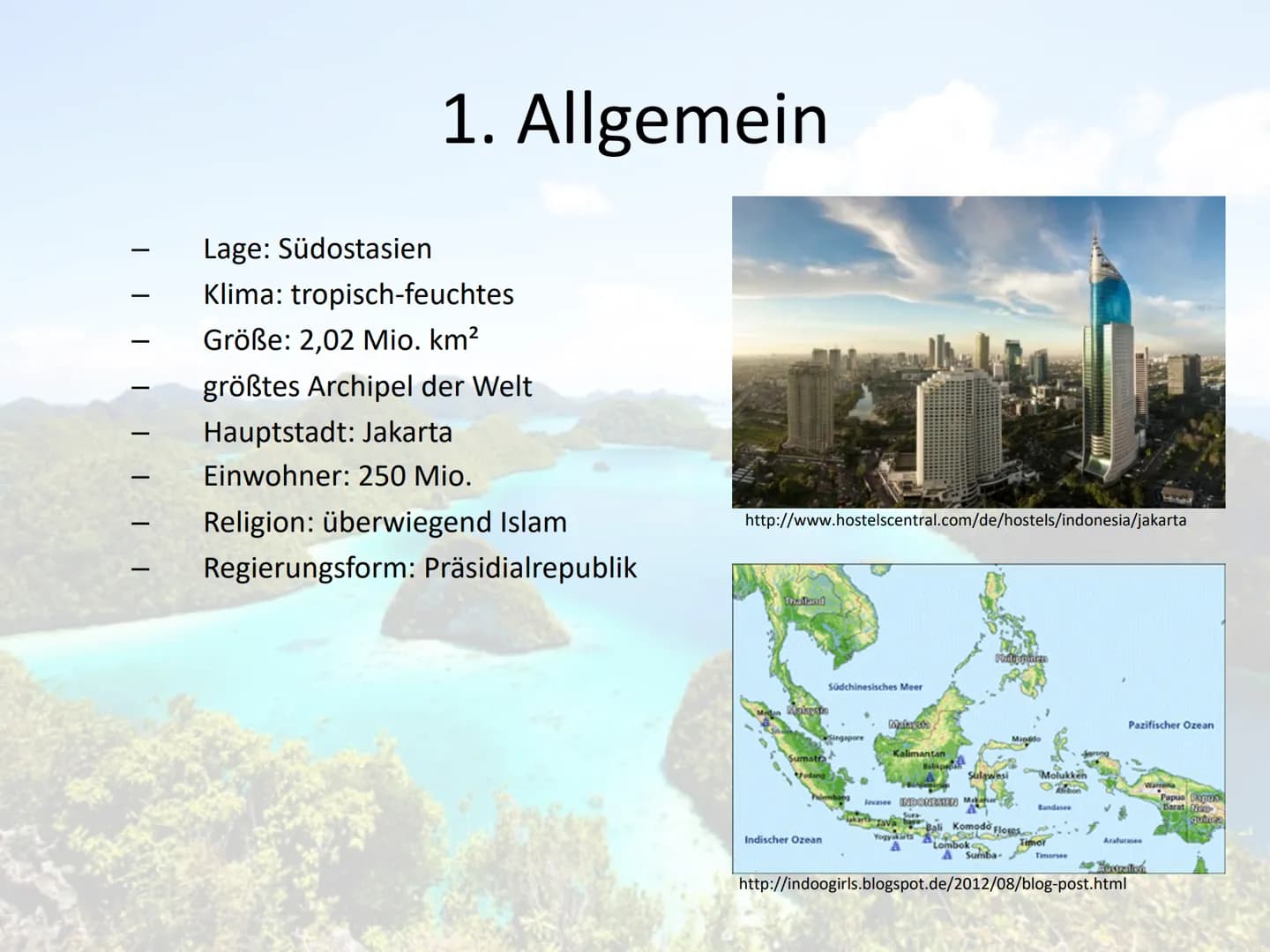 Indonesien
Ein Entwicklungsland? 1. Allgemein
2. Naturpotential
3. Landwirtschaft
Gliederung
4. Transmigrasi
5. Industrialisierung
6. 5 Welt