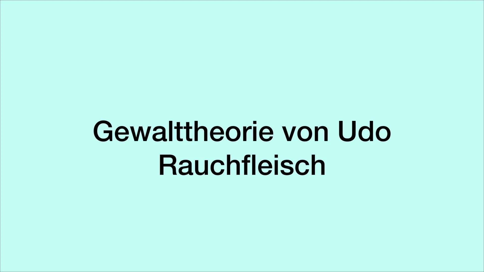 Gewalttheorie von Udo
Rauchfleisch ●
●
Udo Rauchfleisch
Die vier Thesen Rauchfleischs
These 1
• These 2
• These 3
●
These 4
Inhaltsverzeichn