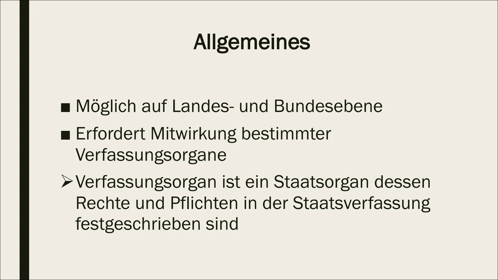 GESETZGEBUNGSPROZESS Allgemeines
■ Möglich auf Landes- und Bundesebene
■ Erfordert Mitwirkung bestimmter
Verfassungsorgane
➤ Verfassungsorga