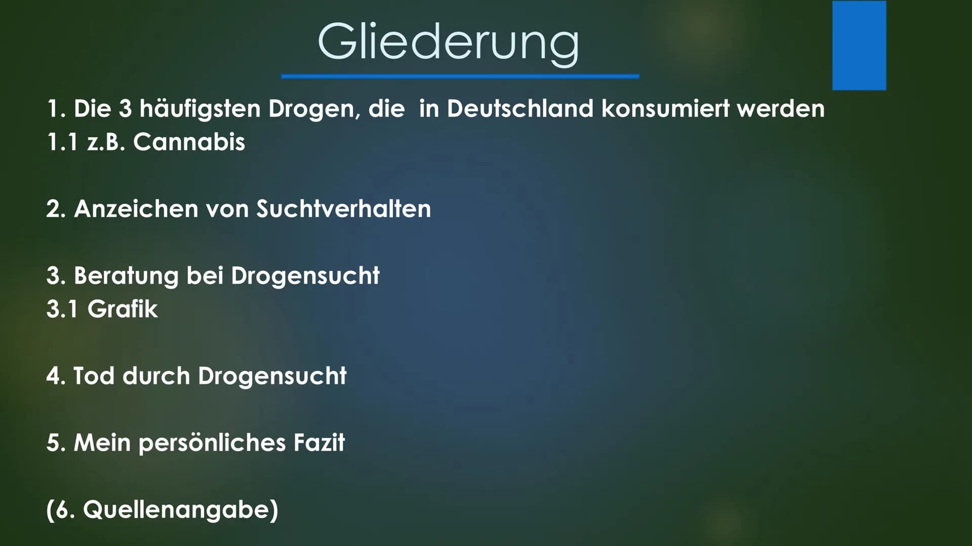 Drogensucht Gliederung
1. Die 3 häufigsten Drogen, die in Deutschland konsumiert werden
1.1 z.B. Cannabis
2. Anzeichen von Suchtverhalten
3.