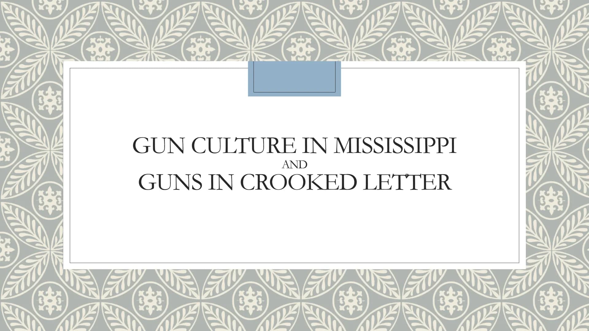GUN CULTURE IN MISSISSIPPI
AND
GUNS IN CROOKED LETTER
XCOX
g
30%
XC₂X Gun culture in the US
O
O
History
→Civil war
"rugged¹ individualism"
→
