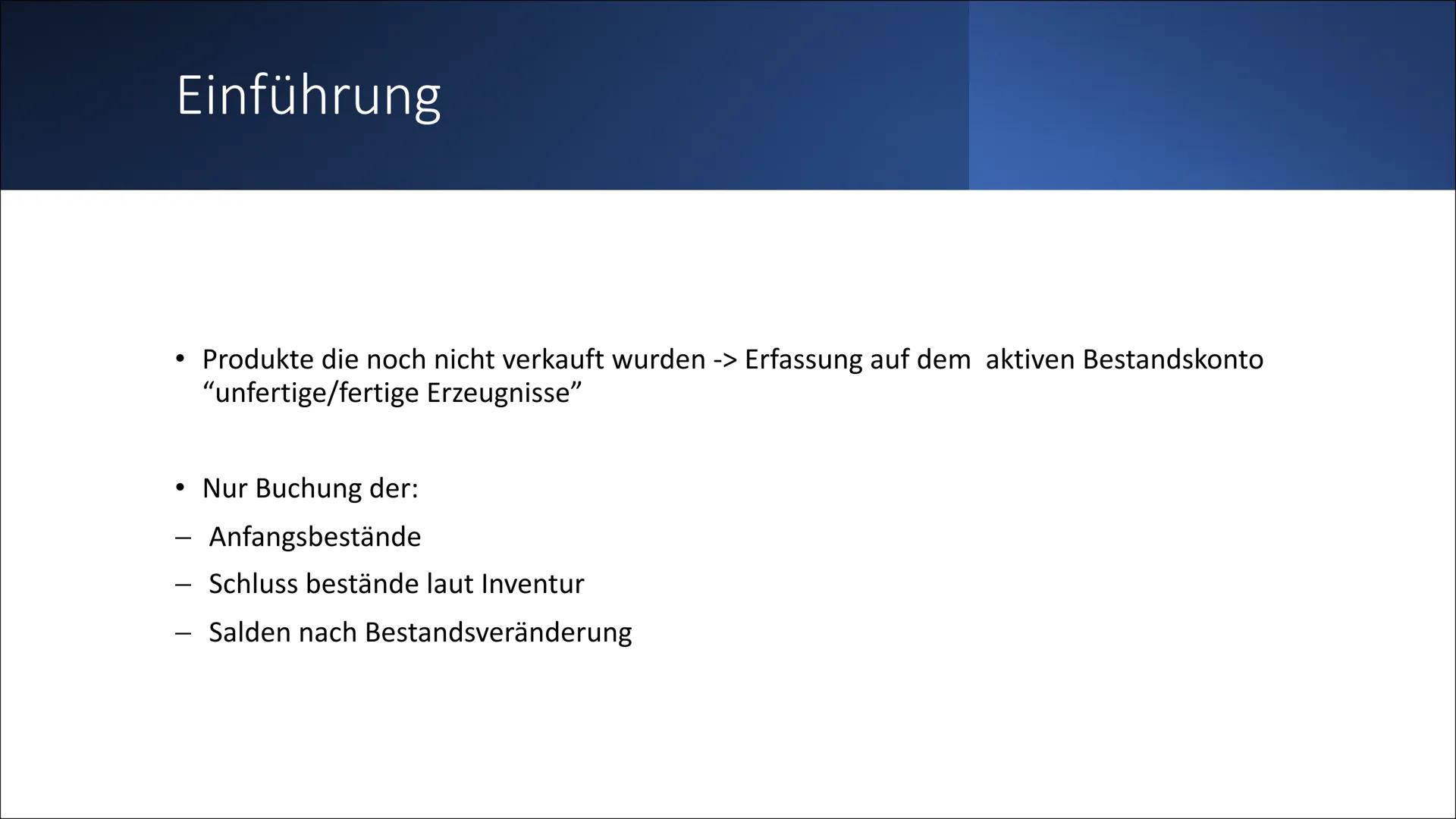 # Bestandsveränderung

Mehrung/Minderung an fertigen/ unfertigen Erzeugnissen Gliederung

- Einführung
- Bestandsmehrung
- Bestandsminderung