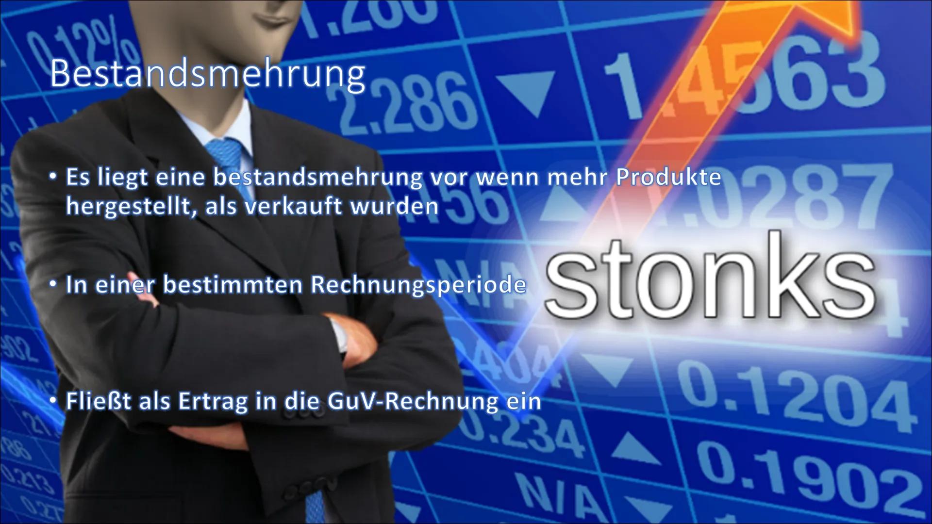 # Bestandsveränderung

Mehrung/Minderung an fertigen/ unfertigen Erzeugnissen Gliederung

- Einführung
- Bestandsmehrung
- Bestandsminderung