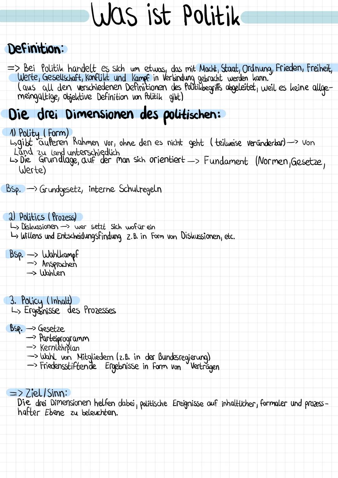 Definition:
=> Bei Politik handelt es sich um etwas, das mit Macht, Staat, Ordnung, Frieden, Freiheit,
Werte, Gesellschaft, Konflikt und Kam