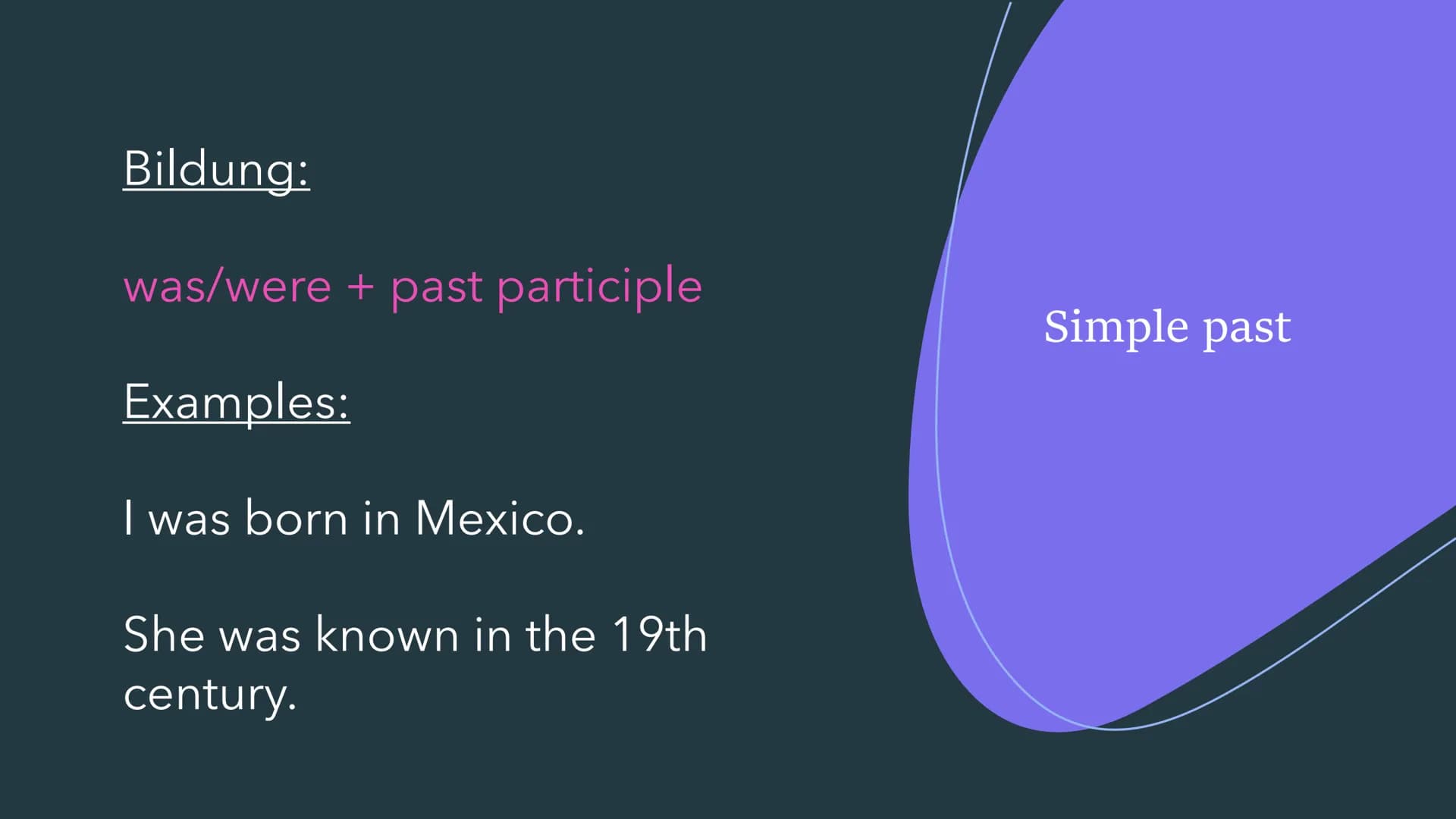 THE PASSIVE
Der Passiv im Englischen Simple present
Bildung:
am/is/are + past participle
Examples:
English is spoken in Australia.
The fries