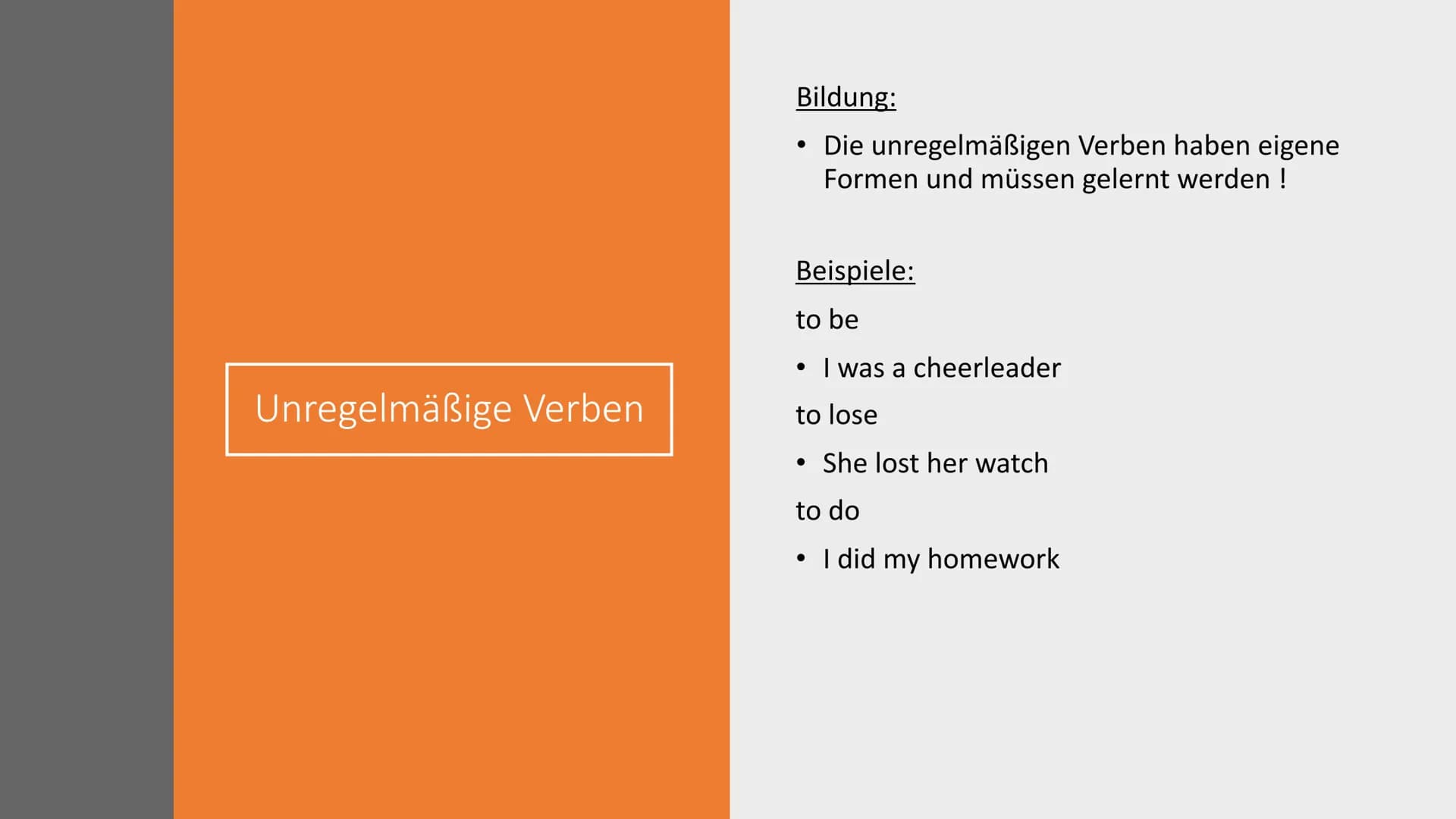 Simple past Gebrauch:
Über Vergangenheit berichten
Sagen, wann etwas passiert ist
Eine Geschichte erzählen Regelmäßige Verben
Bildung:
-ed w