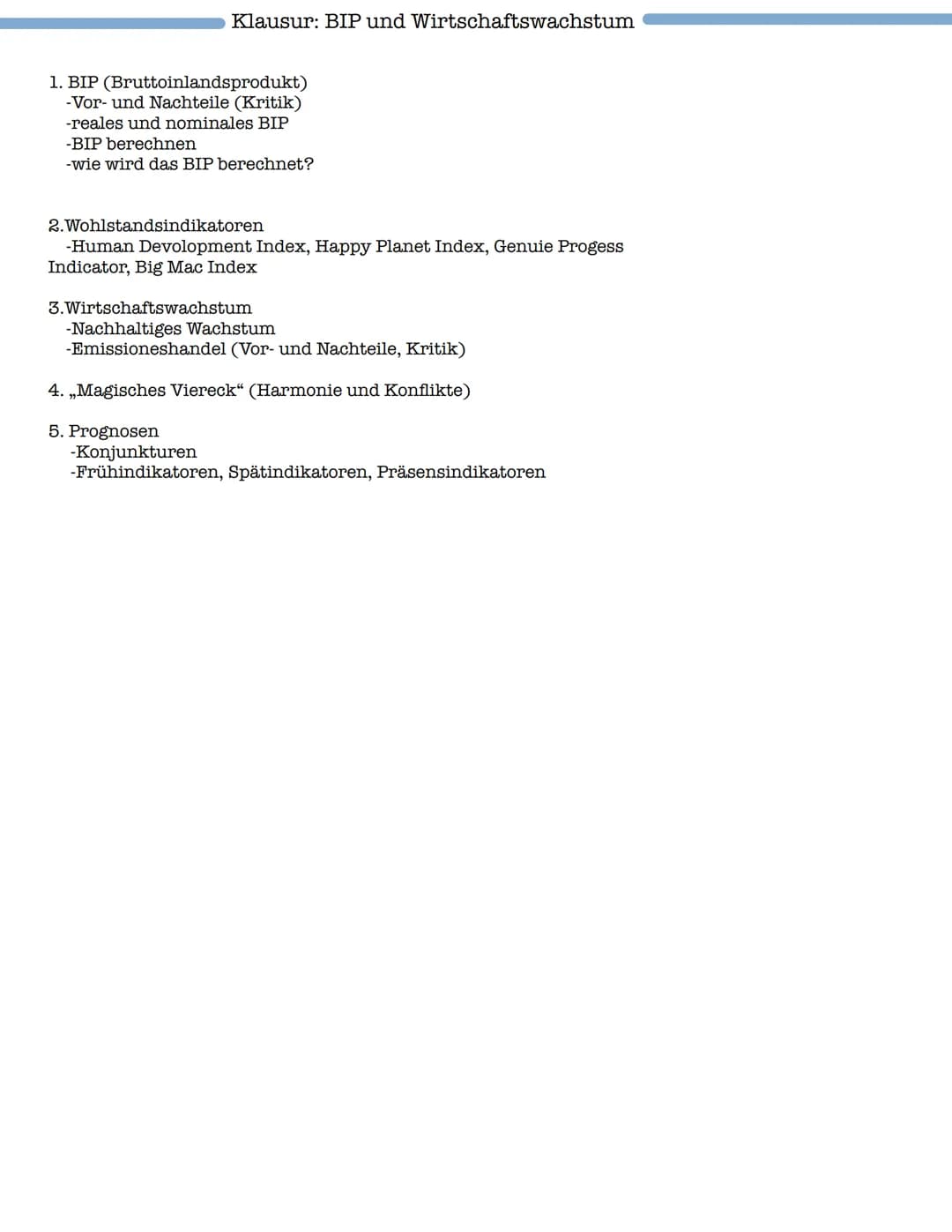 Klausur: BIP und Wirtschaftswachstum
1. BIP (Bruttoinlandsprodukt)
-Vor- und Nachteile (Kritik)
-reales und nominales BIP
-BIP berechnen
-wi