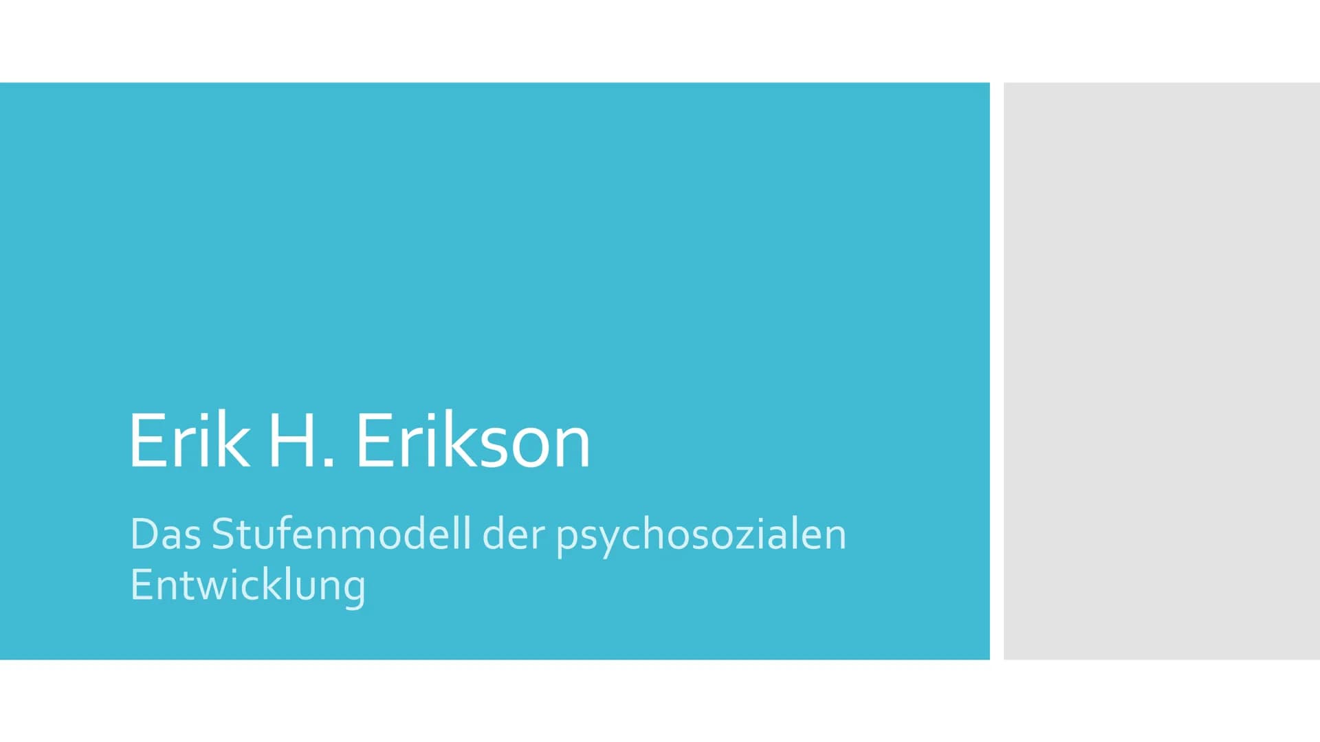 Erik H. Erikson
Das Stufenmodell der psychosozialen
Entwicklung Allgemeines
• ,,Die Konflikte eines Menschen repräsentieren, wie er wirklich