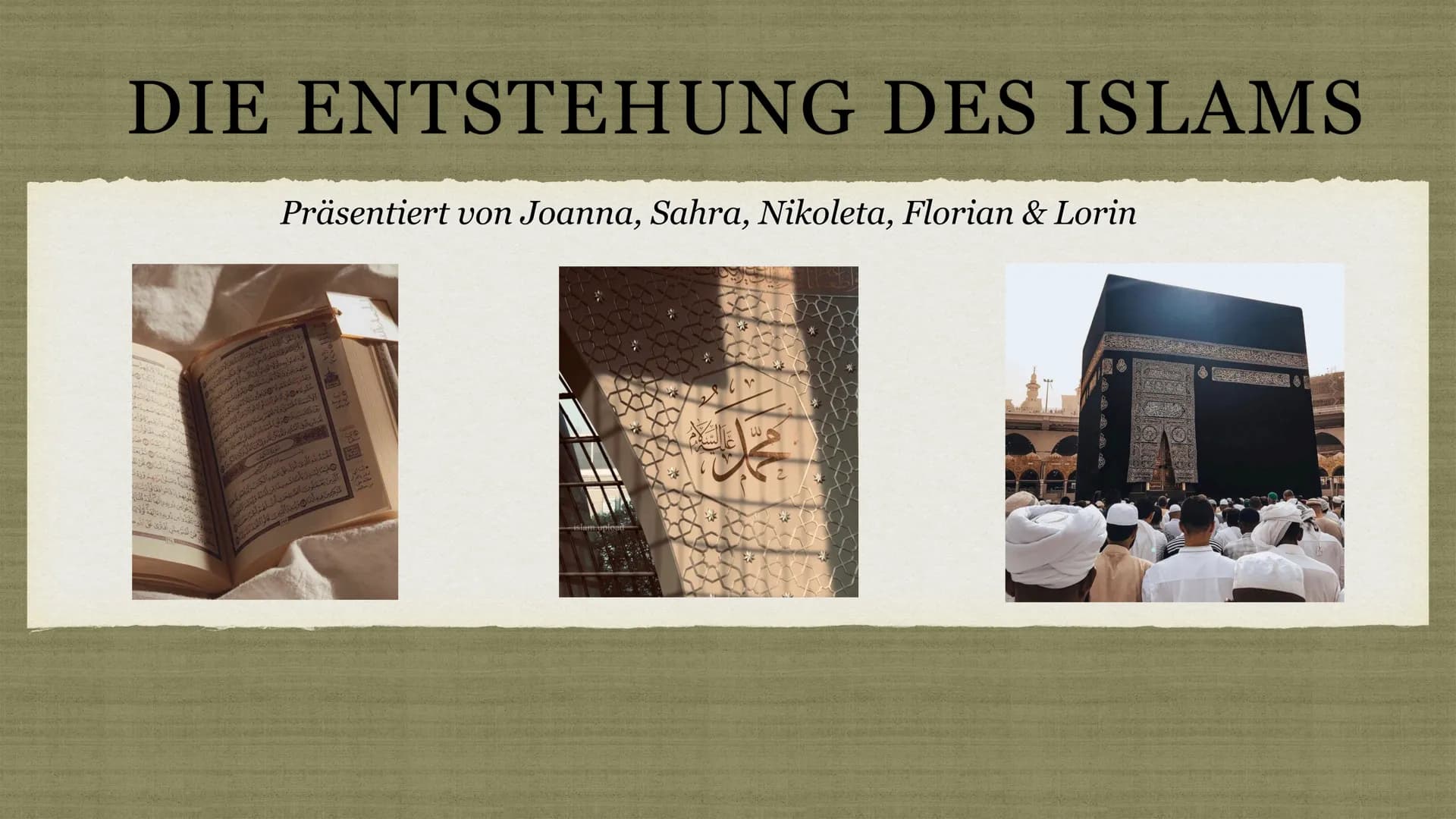 DIE ENTSTEHUNG DES ISLAMS
Präsentiert von Joanna, Sahra, Nikoleta, Florian & Lorin
لا
PUF
لایا
*
ویای میانه و بافق ولو
وانان فرمان
الحمد لله