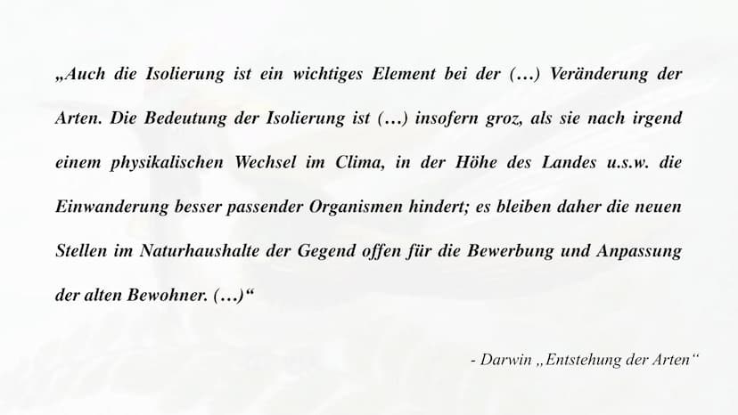 Isolation
und
Artbildung
- Evolution der
biologischen Vielfalt ,,Auch die Isolierung ist ein wichtiges Element bei der (...) Veränderung der