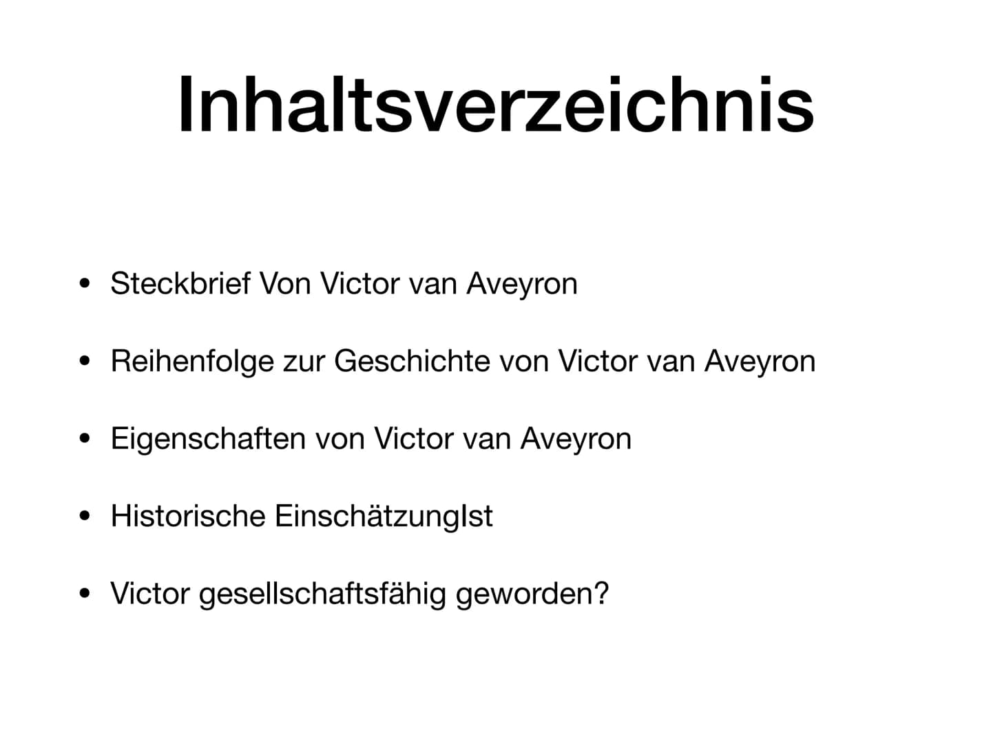 Victor von Aveyron • Steckbrief Von Victor van Aveyron
Inhaltsverzeichnis
●
Reihenfolge zur Geschichte von Victor van Aveyron
Eigenschaften 