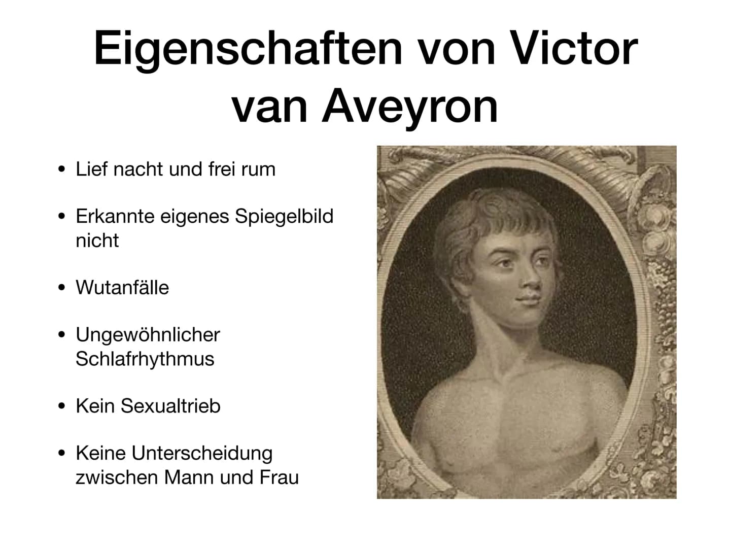 Victor von Aveyron • Steckbrief Von Victor van Aveyron
Inhaltsverzeichnis
●
Reihenfolge zur Geschichte von Victor van Aveyron
Eigenschaften 