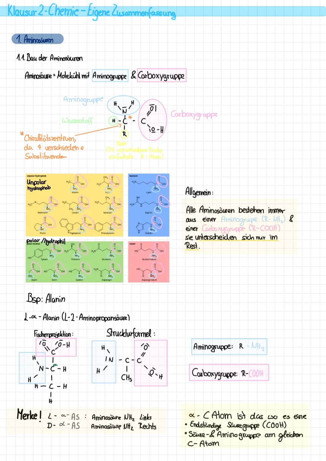 Klausur 2-Chemie-Eigene Zusammenfassung
1. Aminosäuren
1.1. Bau der Aminosäuren
Aminosäure Molekühl mit Aminogruppe & Carboxygruppe
Chiralit