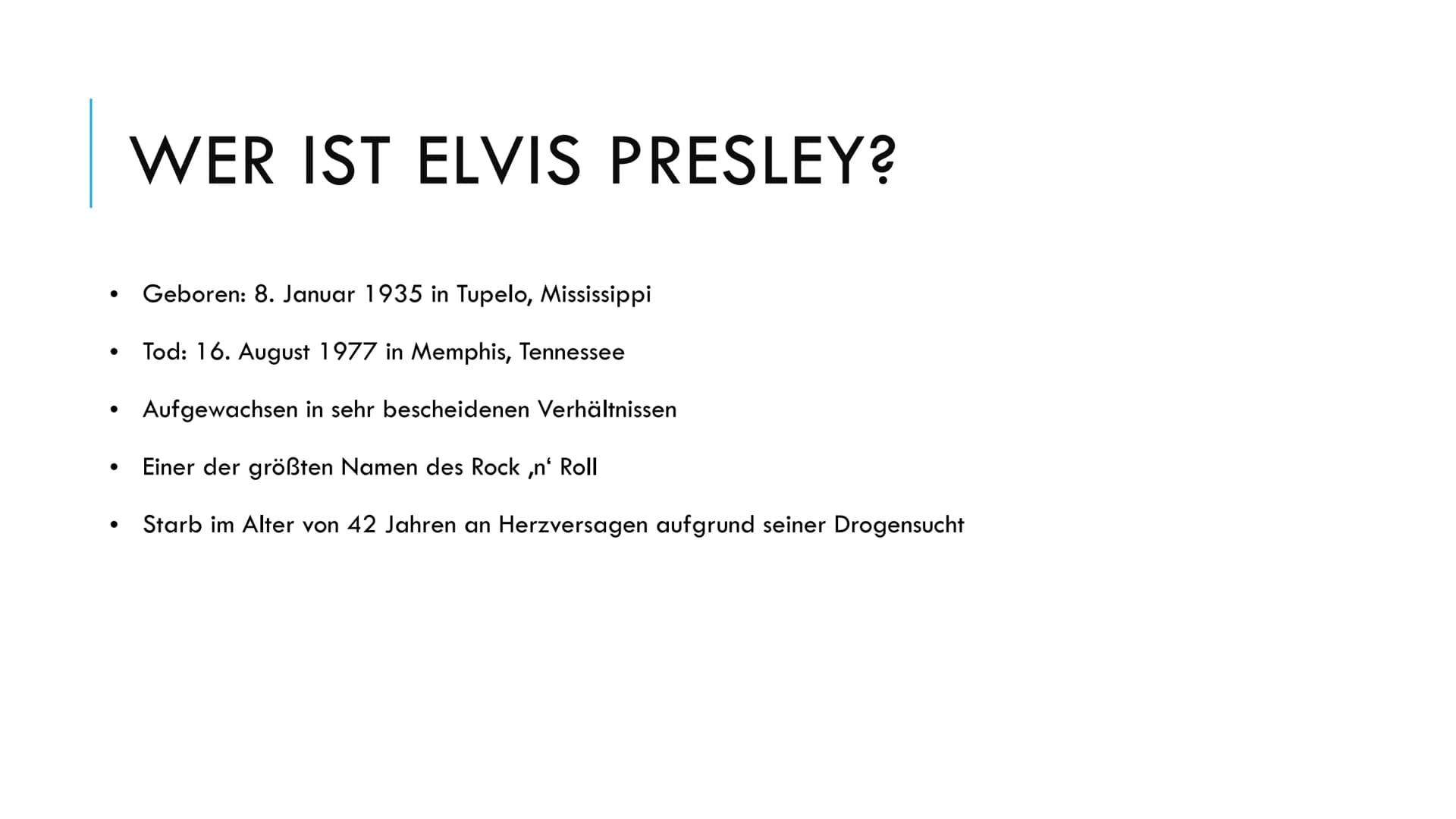 Elvis Presley
1) Wer ist Elvis Presley?
Elvis Presley wurde am 8. Januar 1935 in Tupelo, Mississippi, geboren
und starb am 16. August 1977 i