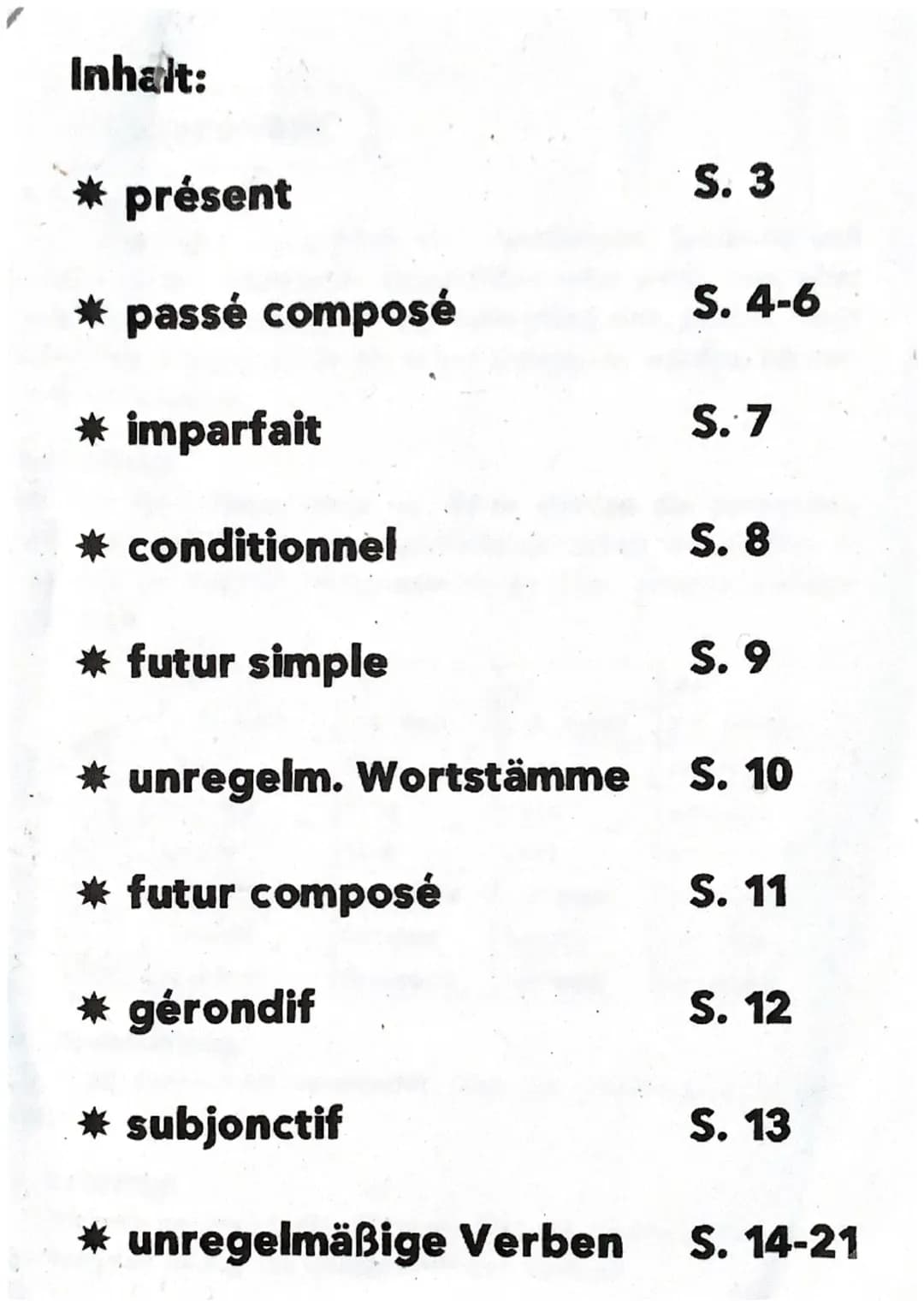 Inhalt:
* présent
* passé composé
*
imparfait
* conditionnel
* futur simple
* unregelm. Wortstämme
* futur composé
* gérondif
* subjonctif
*