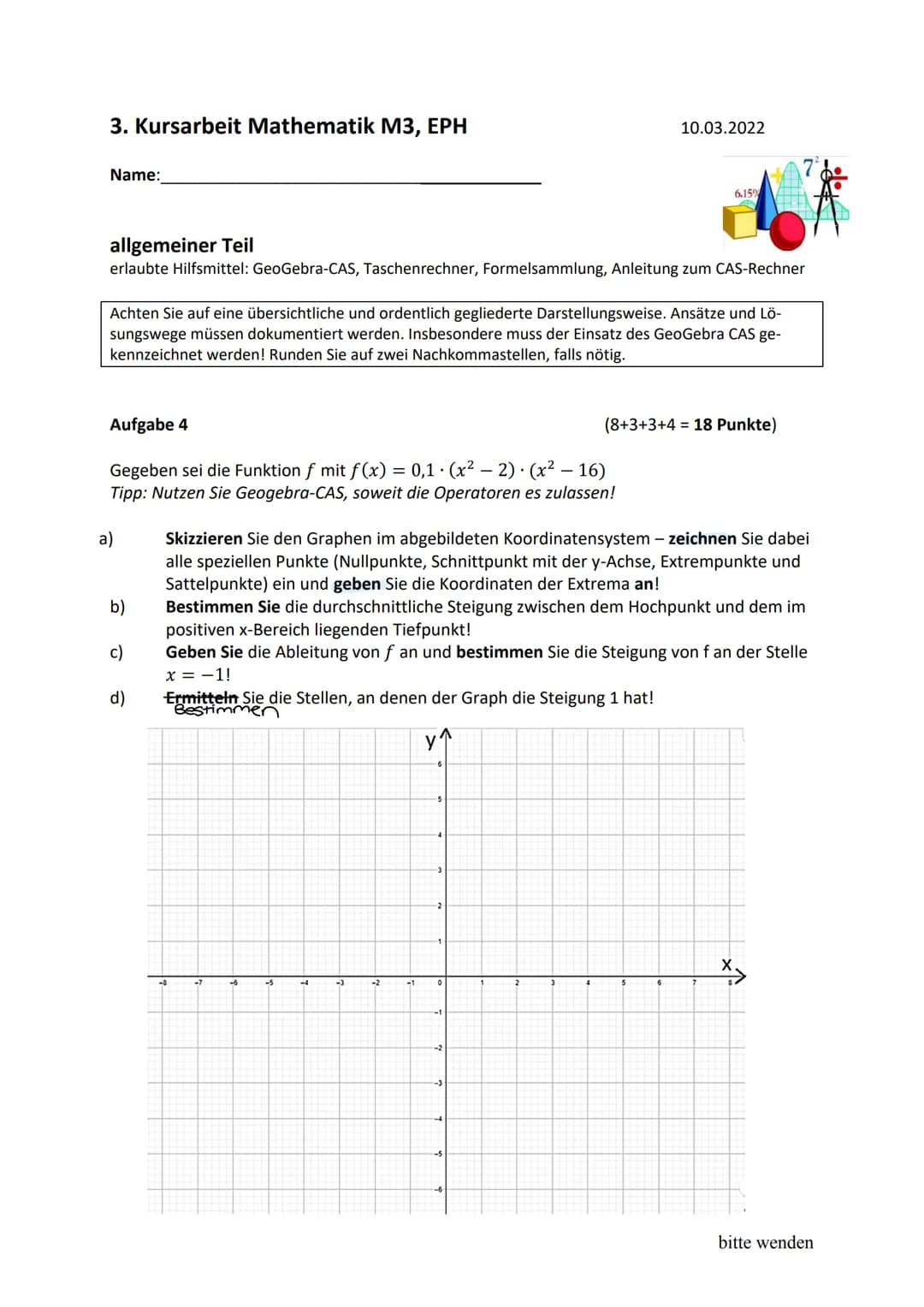 3. Kursarbeit Mathematik M3, EPH
Name:
Hilfsmittelfreier Teil
Bearbeitungszeit maximal 20 Minuten
Achten Sie auf eine übersichtliche und ord