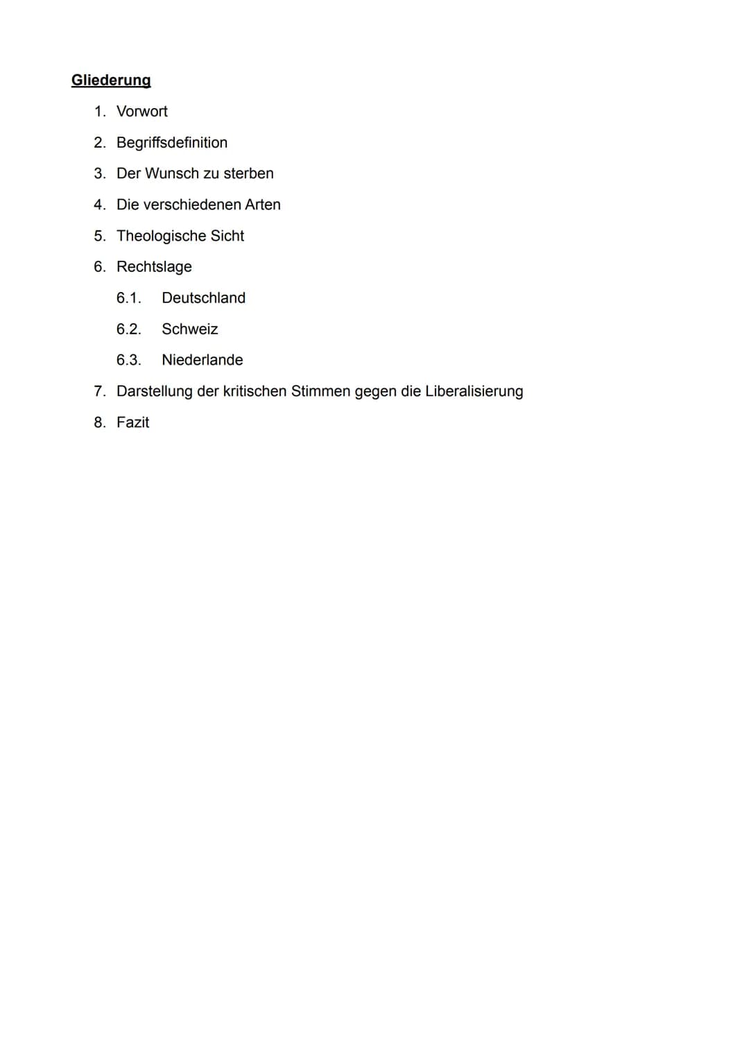 Gliederung
1. Vorwort
2. Begriffsdefinition
3. Der Wunsch zu sterben
4. Die verschiedenen Arten
5. Theologische Sicht
6. Rechtslage
6.1. Deu