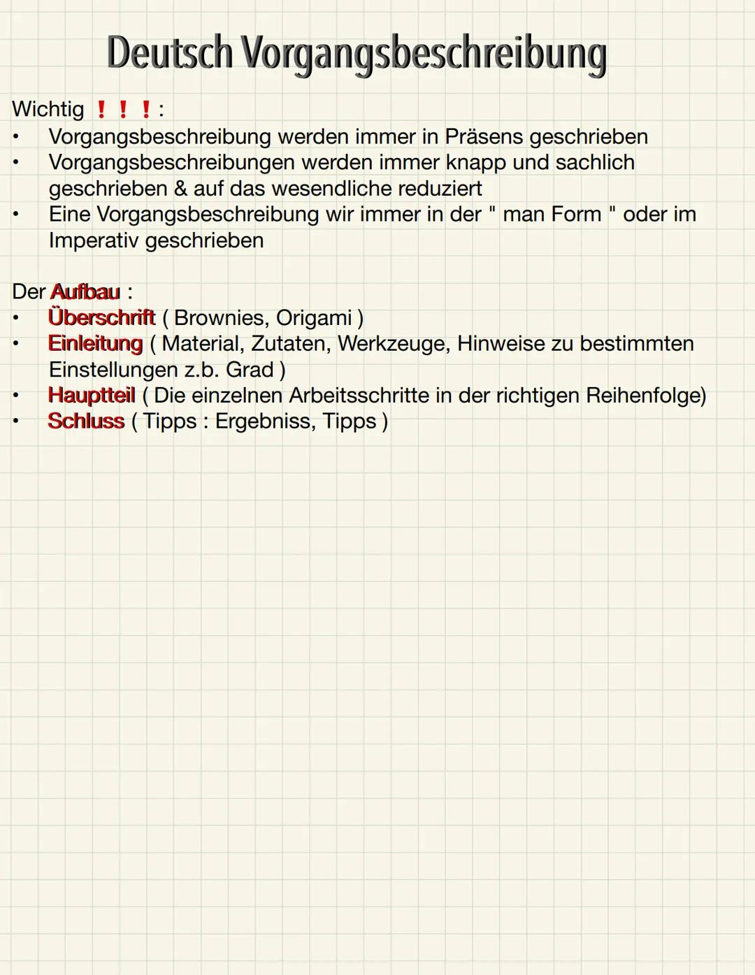 Deutsch Vorgangsbeschreibung
Wichtig ! ! !:
Vorgangsbeschreibung werden immer in Präsens geschrieben
Vorgangsbeschreibungen werden immer kna