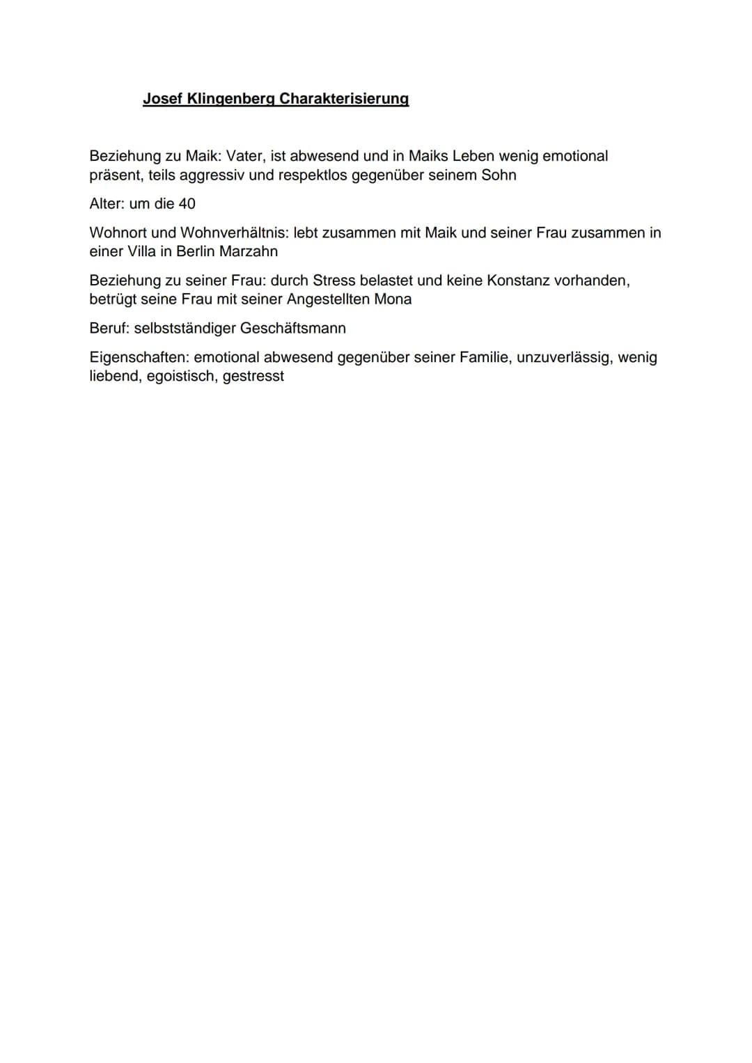 Josef Klingenberg Charakterisierung
Beziehung zu Maik: Vater, ist abwesend und in Maiks Leben wenig emotional
präsent, teils aggressiv und r
