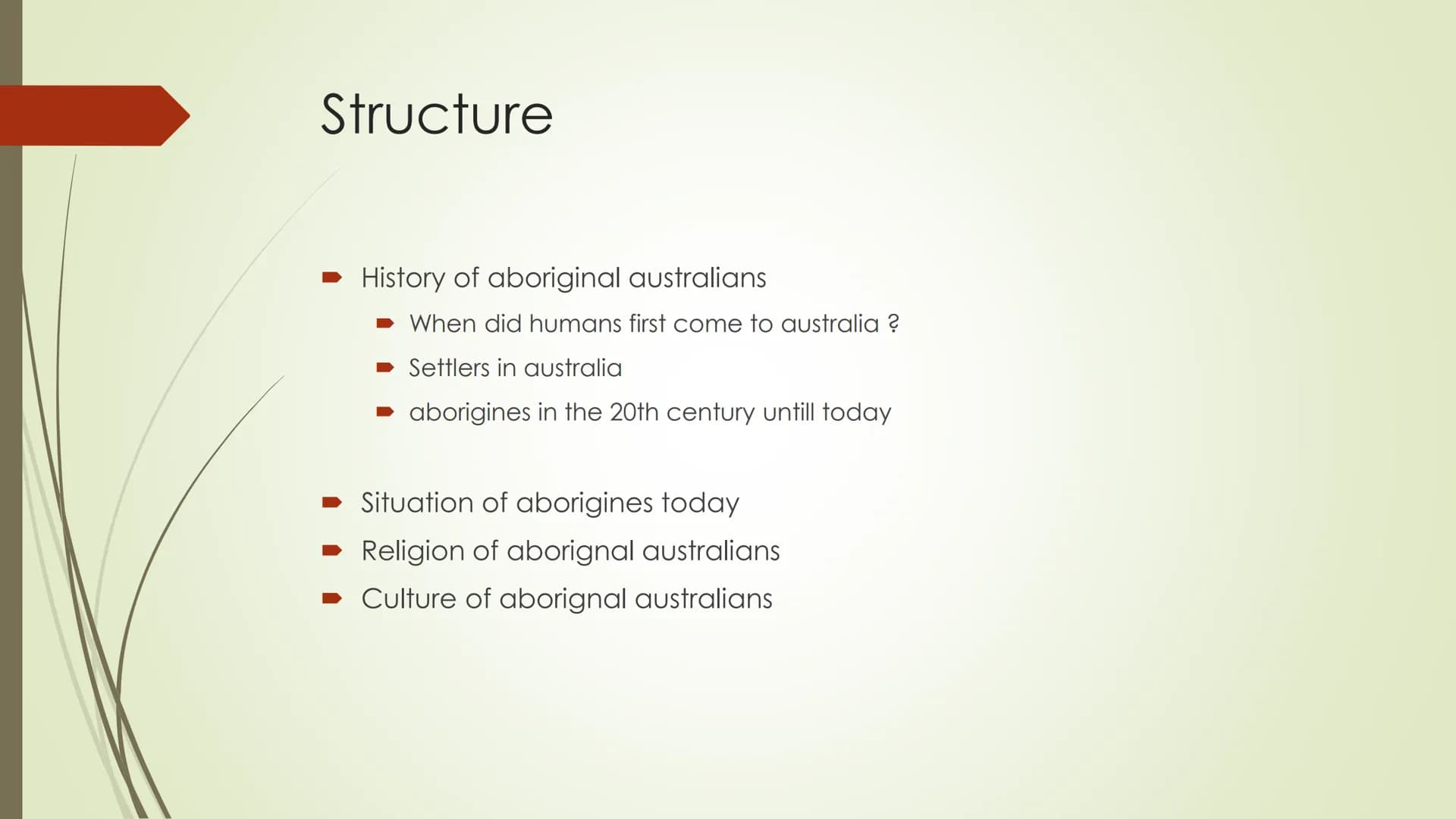 Presentation Structure
History of aboriginal australians
When did humans first come to australia ?
Settlers in australia
aborigines in the 2