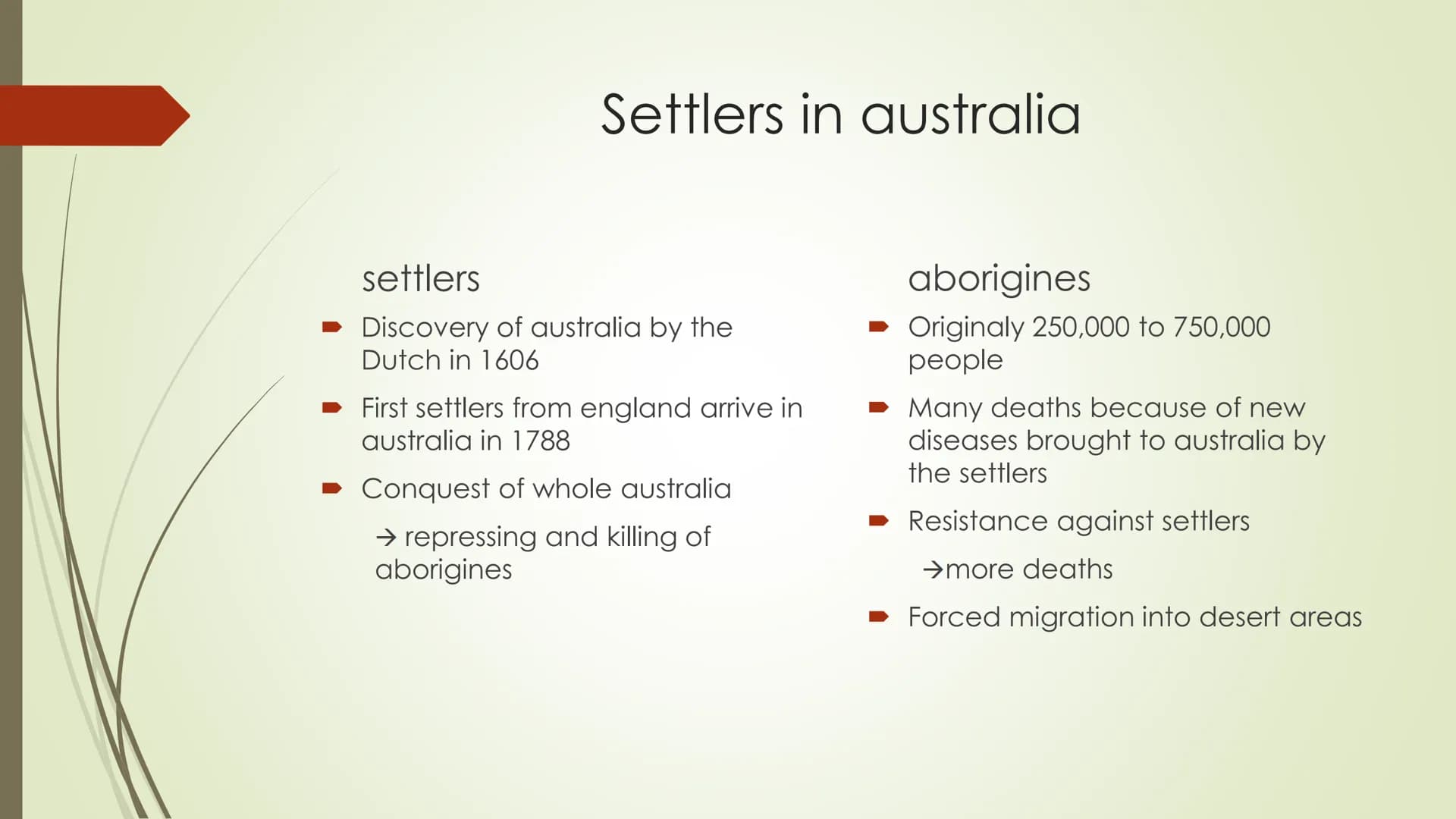 Presentation Structure
History of aboriginal australians
When did humans first come to australia ?
Settlers in australia
aborigines in the 2