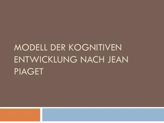 Know Modell der kognitiven Entwicklung nach Jean Piaget Präsentation thumbnail