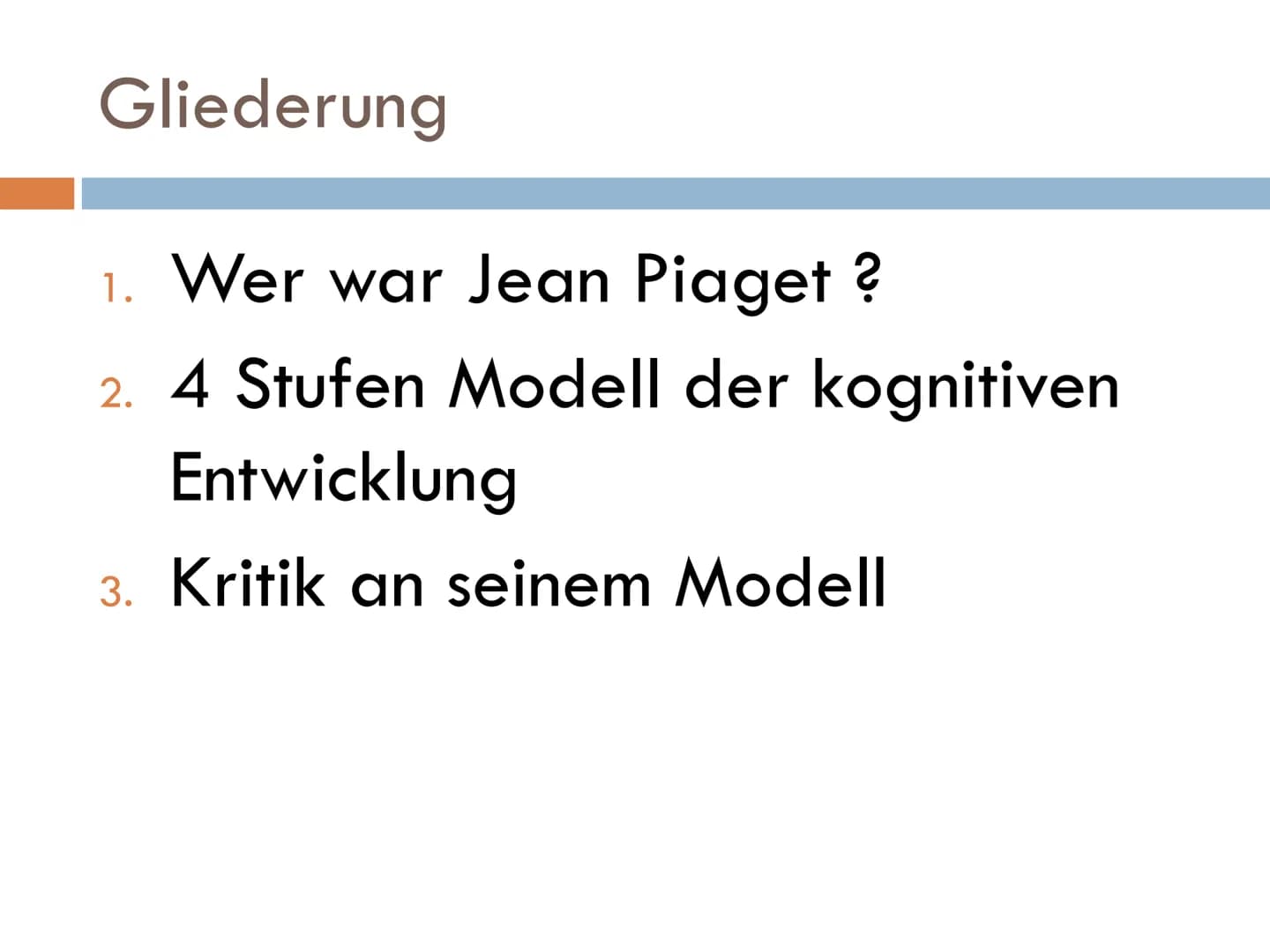 MODELL DER KOGNITIVEN
ENTWICKLUNG NACH JEAN
PIAGET Gliederung
1. Wer war Jean Piaget ?
2. 4 Stufen Modell der kognitiven
Entwicklung
3. Krit