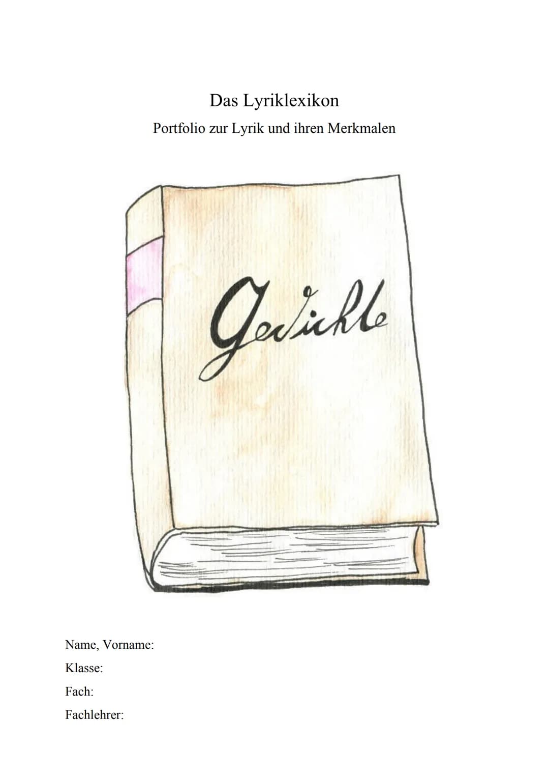 Das Lyriklexikon
Portfolio zur Lyrik und ihren Merkmalen
Name, Vorname:
Klasse:
Fach:
Fachlehrer:
Zichte. Stunde
1.
1.
2.
3.
4. bis 6.
4.
5.