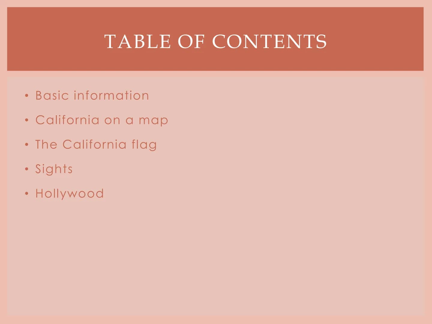 CALIFORNIA
Beatrice's English presentation Basic information
California on a map
The California flag
• Sights
●
●
TABLE OF CONTENTS
Hollywoo