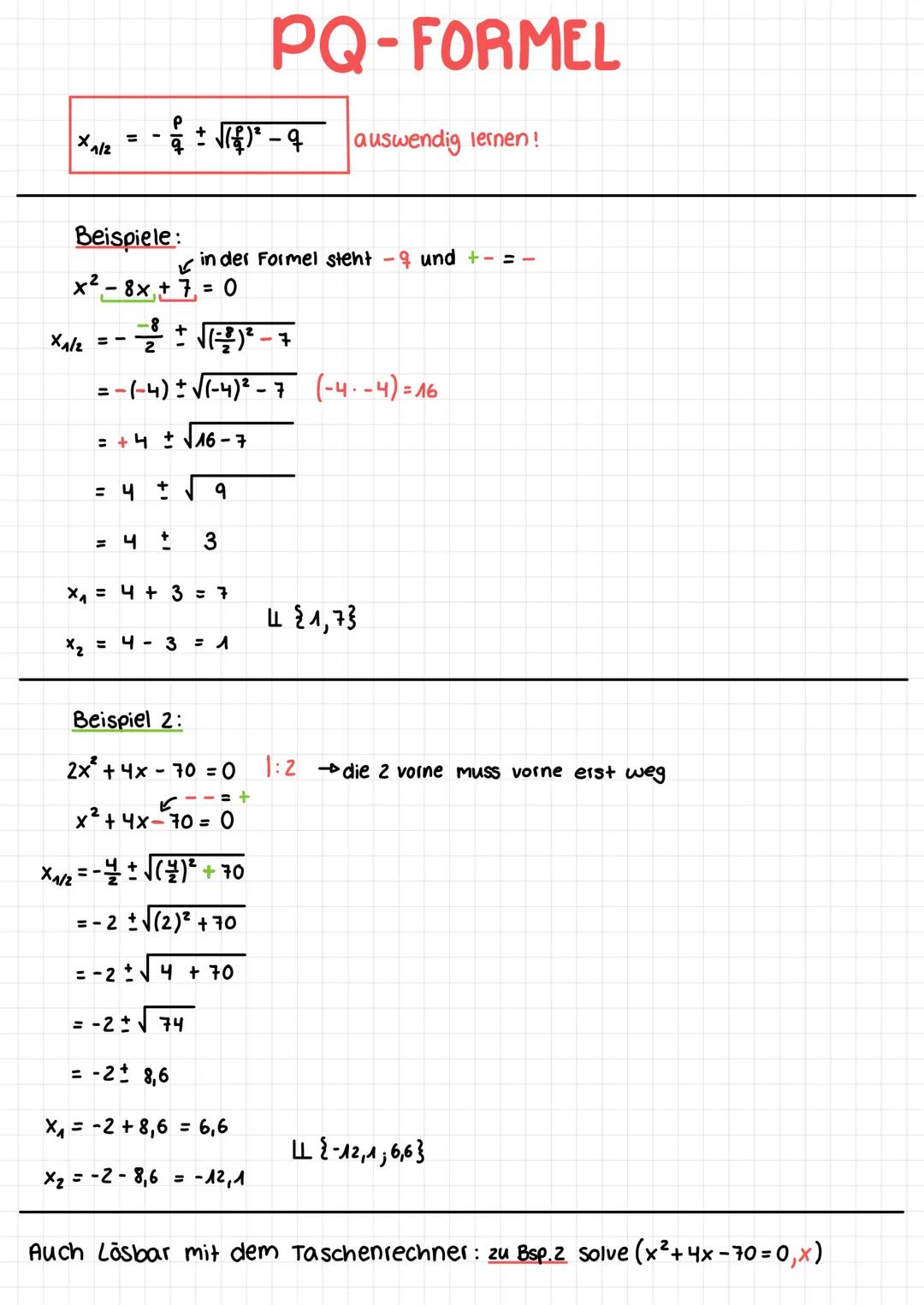 PQ-FORMEL

$X_{A/2} = -\frac{p}{q} \pm \sqrt{(\frac{p}{2})^2-q}$ auswendig lernen!

Beispiele:
in der Formel steht $-q$ und $+ - = -$
$x^2-8