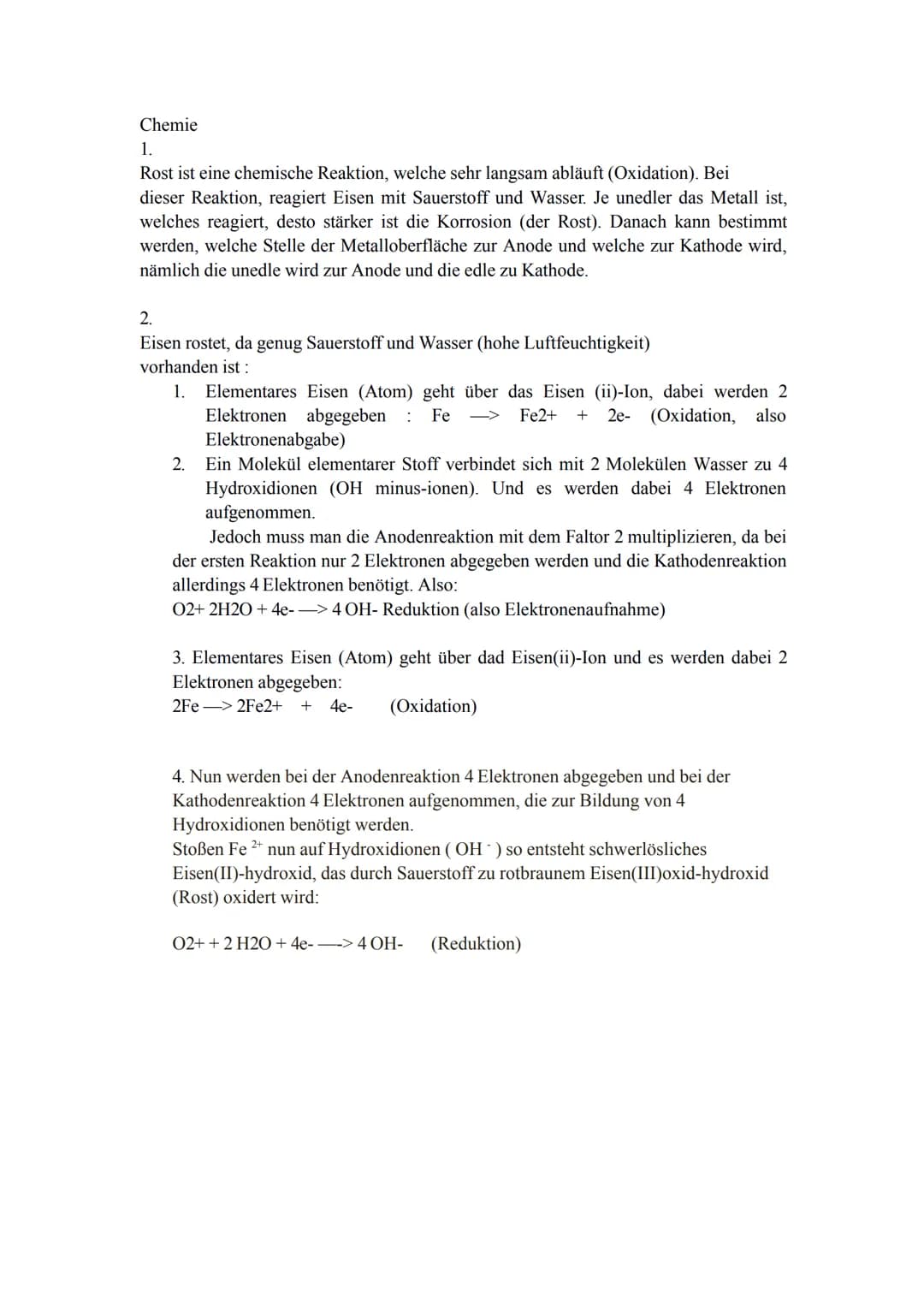 Chemie
1.
Rost ist eine chemische Reaktion, welche sehr langsam abläuft (Oxidation). Bei
dieser Reaktion, reagiert Eisen mit Sauerstoff und 