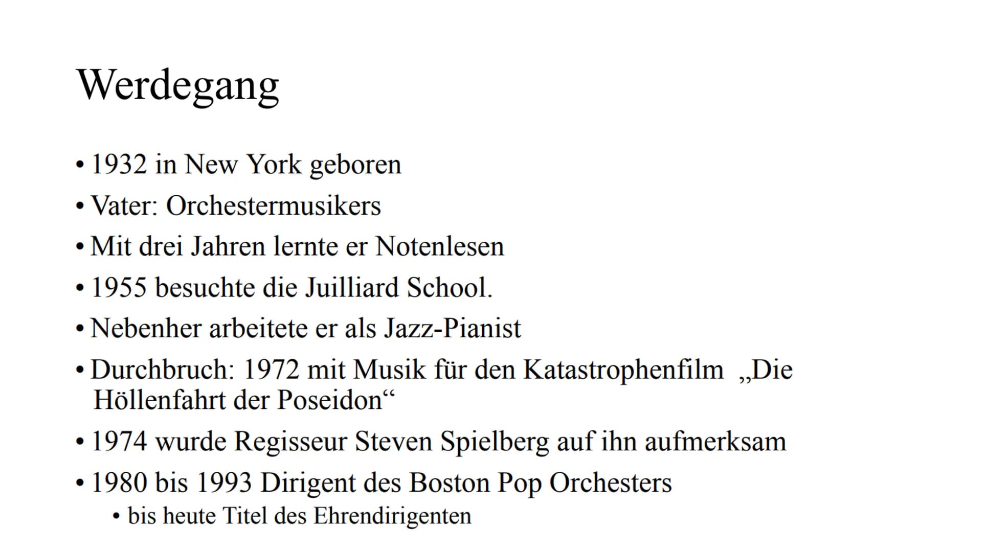 John Williams Werdegang
1932 in New York geboren
Vater: Orchestermusikers
• Mit drei Jahren lernte er Notenlesen
1955 besuchte die Juilliard