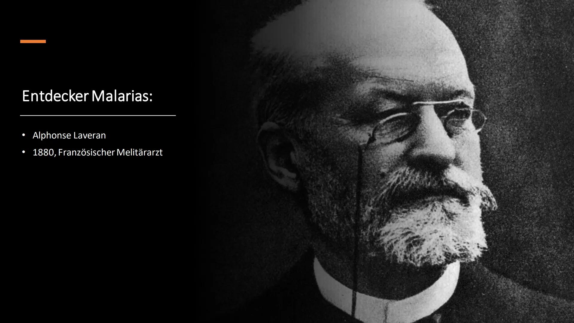 Malaria
Präsentation von
Romina Boketta
C # Handout

Malaria

Die Geschichte:

Alphonse Laveran, der ein französischer Militärarzt war, 1880