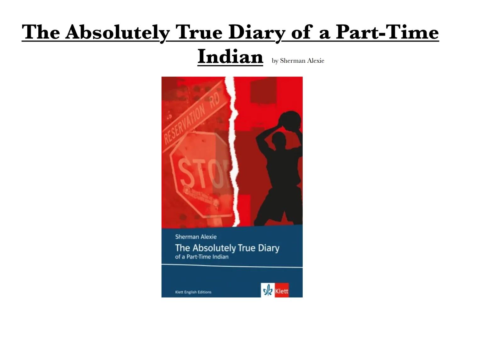 The Absolutely True Diary of a Part-Time
Indian by Sherman Alexie
RESERVATION RD
STOP
Sherman Alexie
The Absolutely True Diary
of a Part-Tim