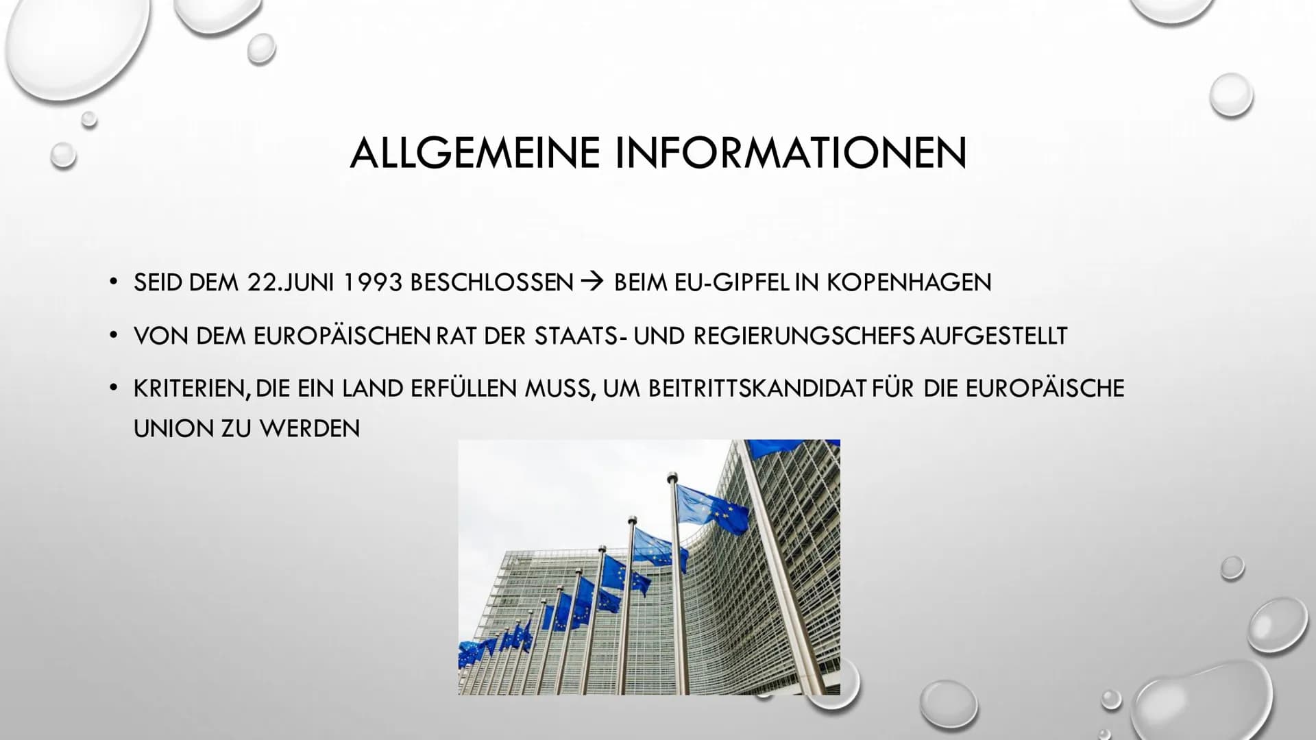 KOPENHAGENER KRITERIEN ●
SEID DEM 22.JUNI 1993 BESCHLOSSEN BEIM EU-GIPFEL IN KOPENHAGEN
• VON DEM EUROPÄISCHEN RAT DER STAATS- UND REGIERUNG