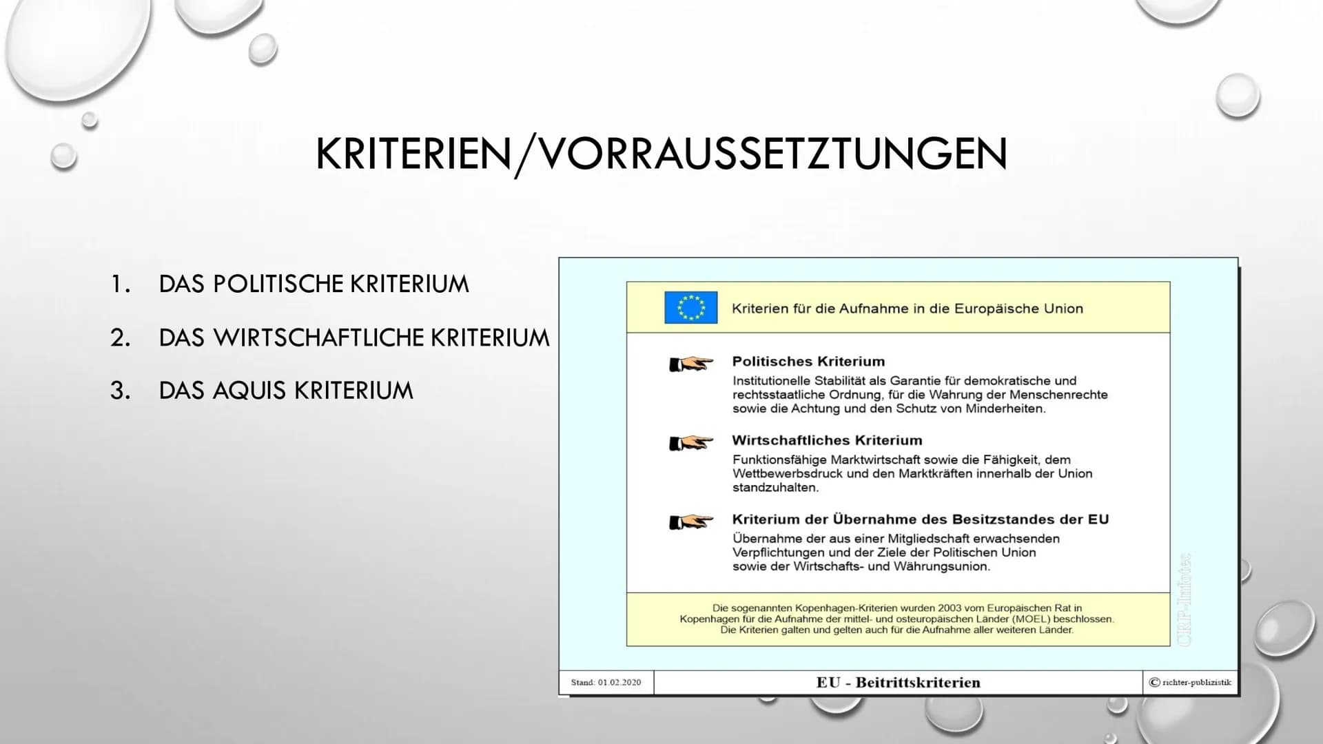 KOPENHAGENER KRITERIEN ●
SEID DEM 22.JUNI 1993 BESCHLOSSEN BEIM EU-GIPFEL IN KOPENHAGEN
• VON DEM EUROPÄISCHEN RAT DER STAATS- UND REGIERUNG