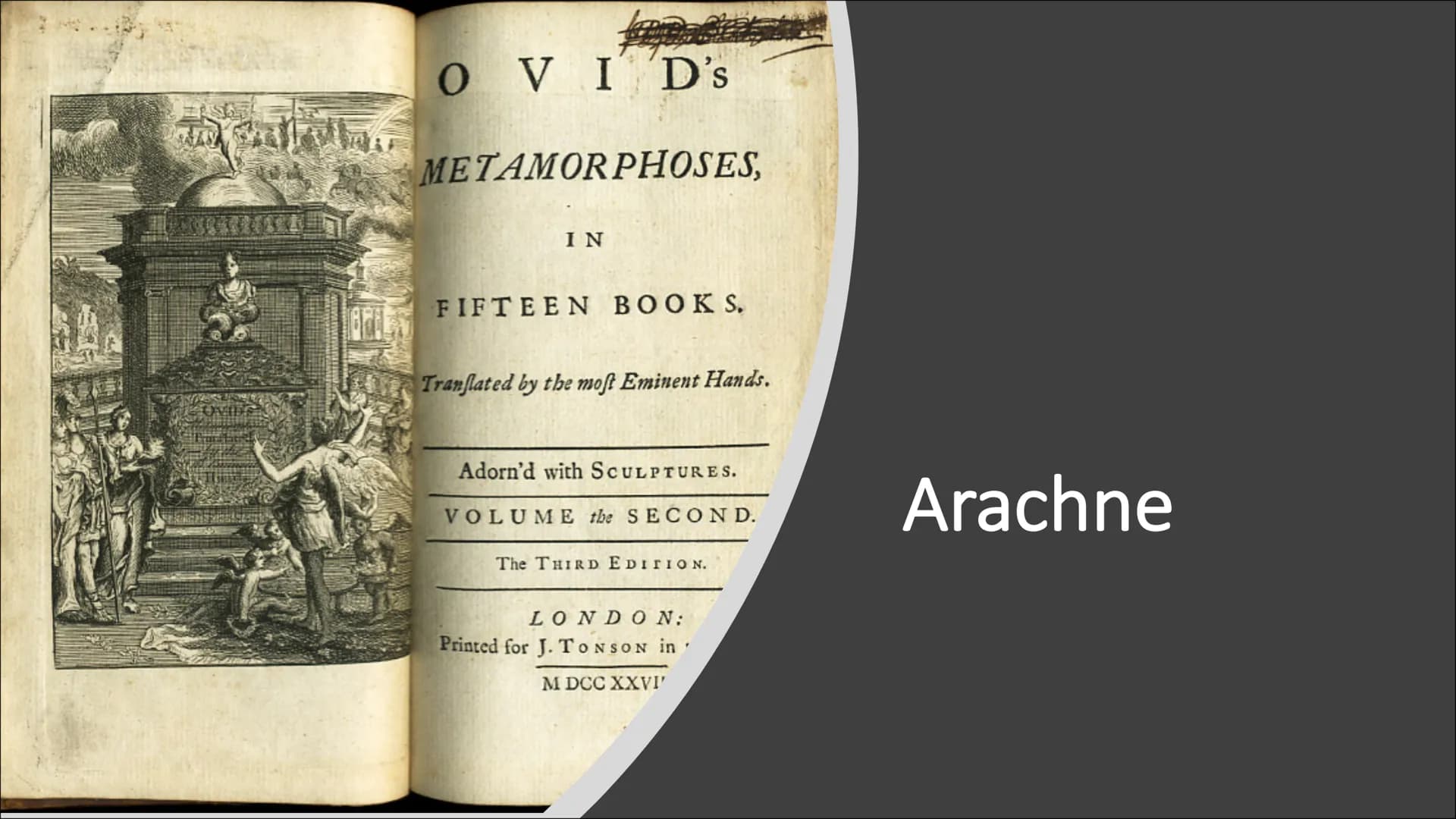 OVID's
METAMORPHOSES,
IN
FIFTEEN BOOKS.
Tranflated by the moft Eminent Hands.
Adorn'd with SCULPTURES.
VOLUME the SECOND.
The THIRD EDITION.