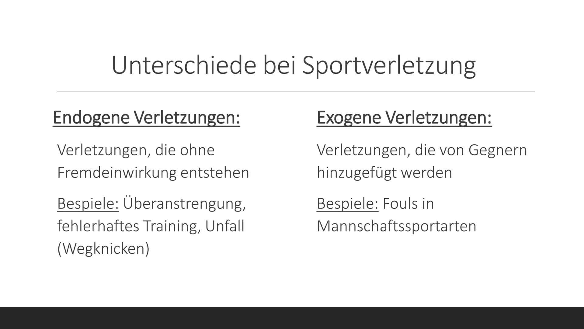 Sportverletzungen Unterschiede bei Sportverletzung
Endogene Verletzungen:
Verletzungen, die ohne
Fremdeinwirkung entstehen
Bespiele: Überans