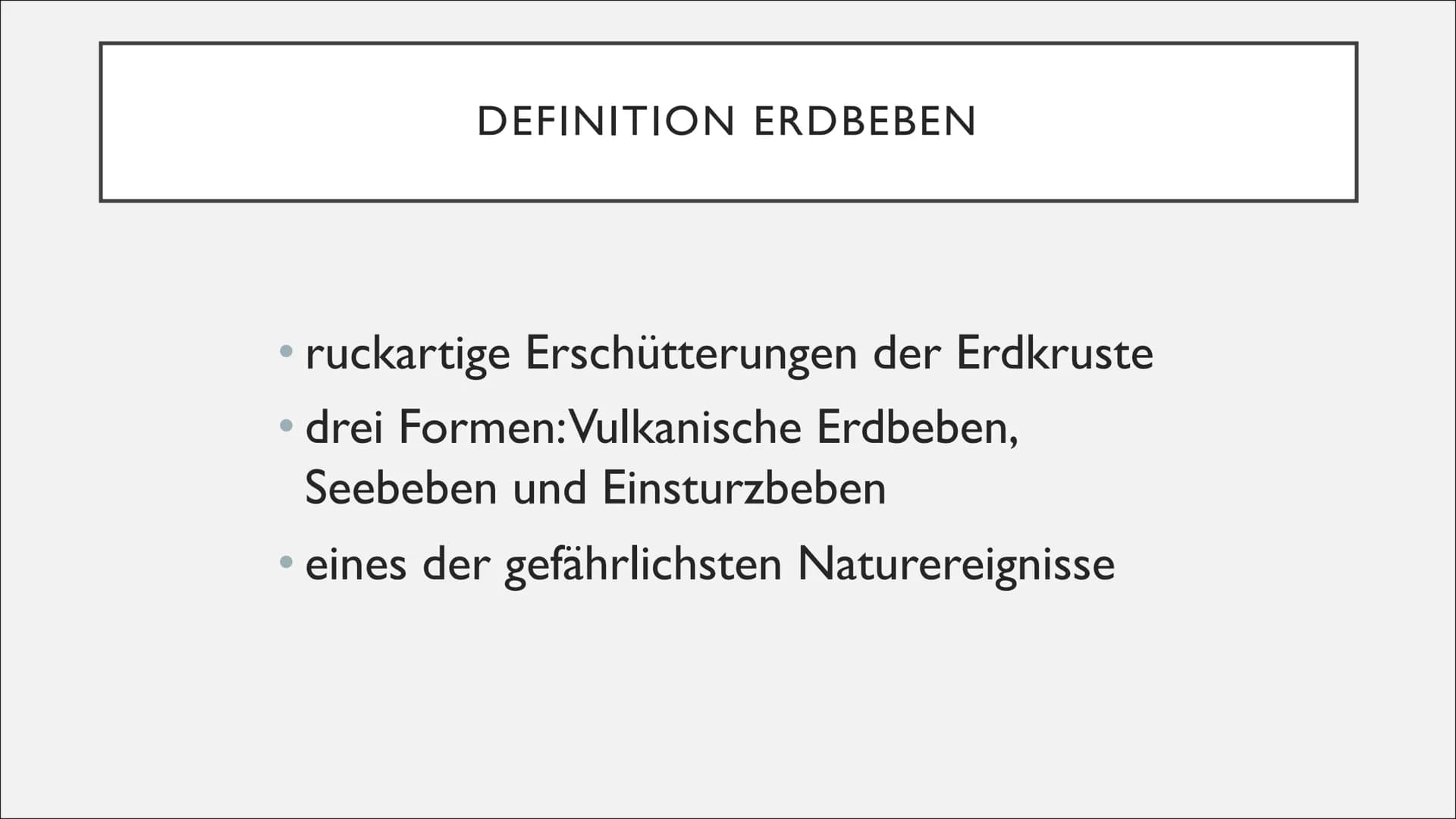 GEFÄHRDUNG VON
LEBENSRÄUMEN
Erdbeben • Definition
●
Erdbeben
• Scherbruch-
●
Hypothese
Entstehung
eines Erdbebens
●
INHALTSVERZEICHNIS
• Pla