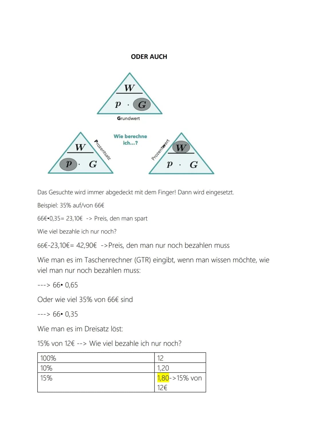 Prozentrechnung
500 0,8= 400€
400-0,75=300
80% von 500€
75% von 400
115% von 300 300 1,15=345
Allgemeine Formel:
W/G=P/100
Gelb->Prozentwert