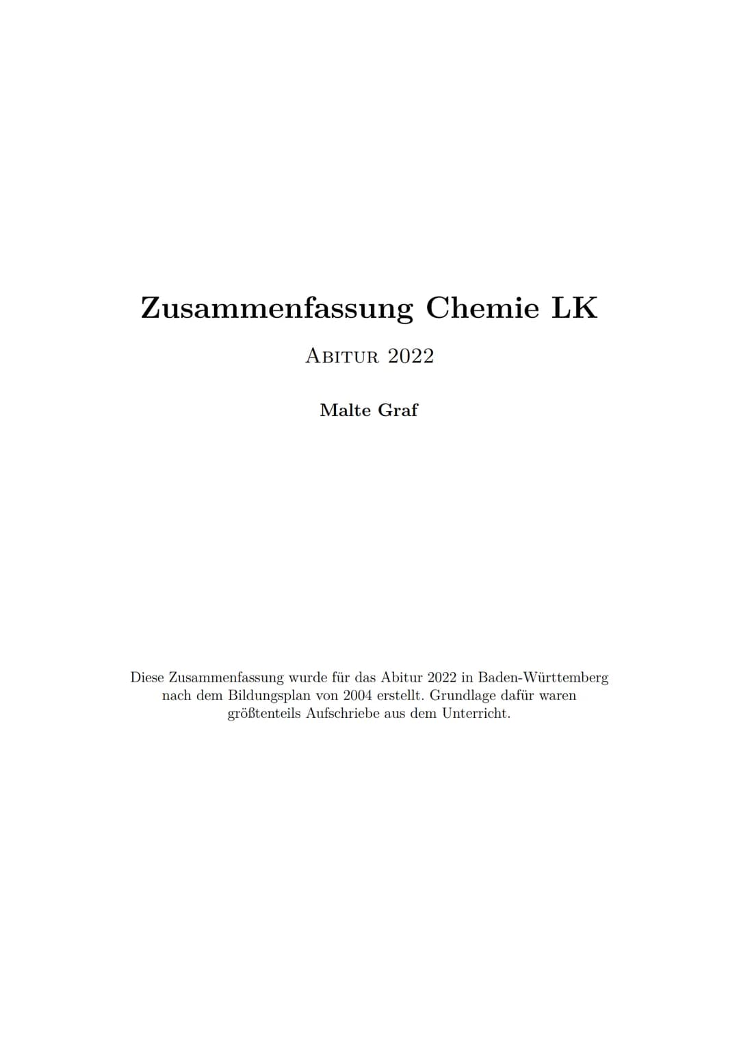 Zusammenfassung Chemie LK
ABITUR 2022
Malte Graf
Diese Zusammenfassung wurde für das Abitur 2022 in Baden-Württemberg
nach dem Bildungsplan 