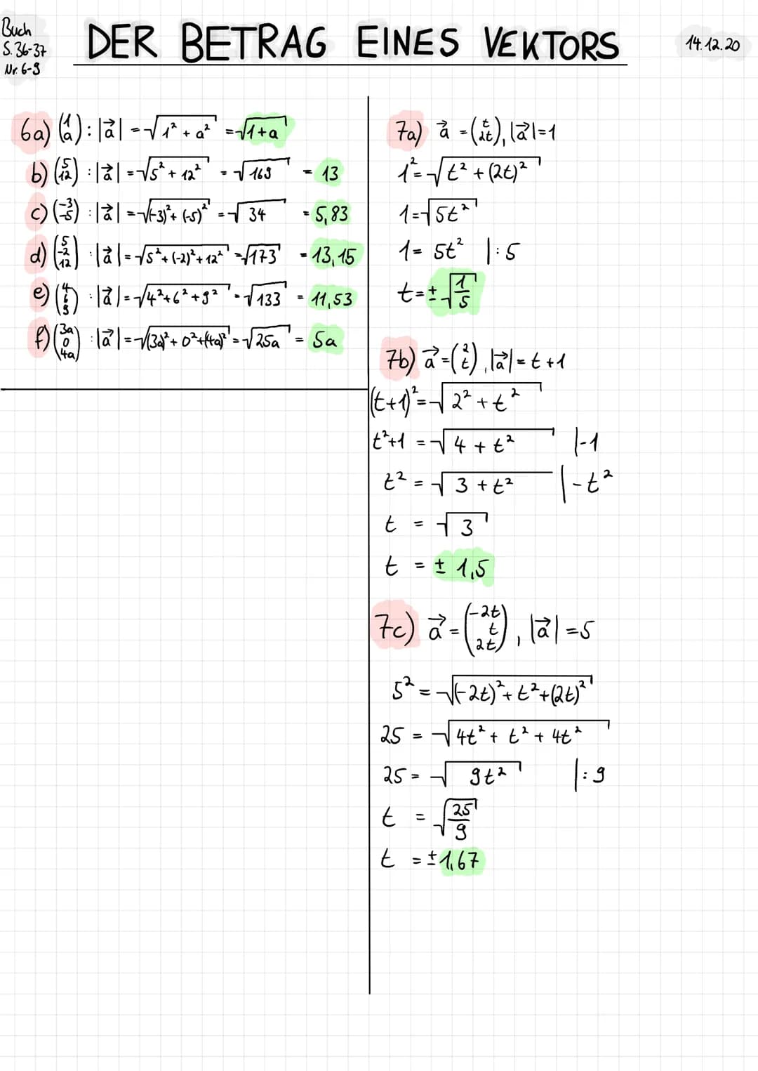 Buch
5.36-37
Nr. 6-9
DER BETRAG EINES VEKTORS
6a) (a): Tal
b) (₁2²) · |à | = √5² + 12²
c) (3²) = -√3)²+(-5)² =√34
= 5,83
d) (²) ·|à | = -√5²