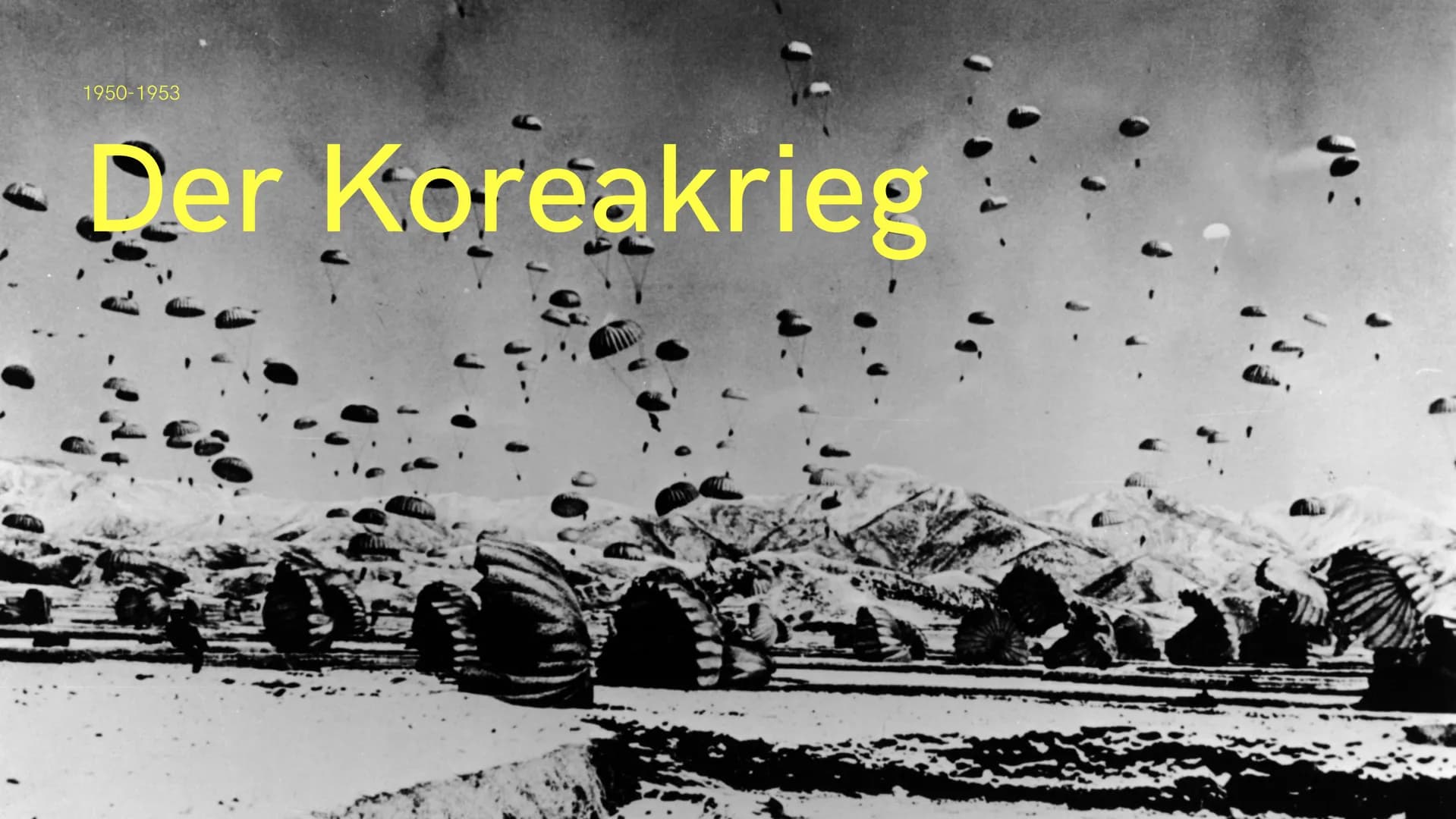 1950-1953
- Der Koreakrieg Der
Koreakrieg
Das passierte von 1950 - 1953
und so beeinflusste es das Leben
der Menschen
1. Allgemeines
2. Wie 