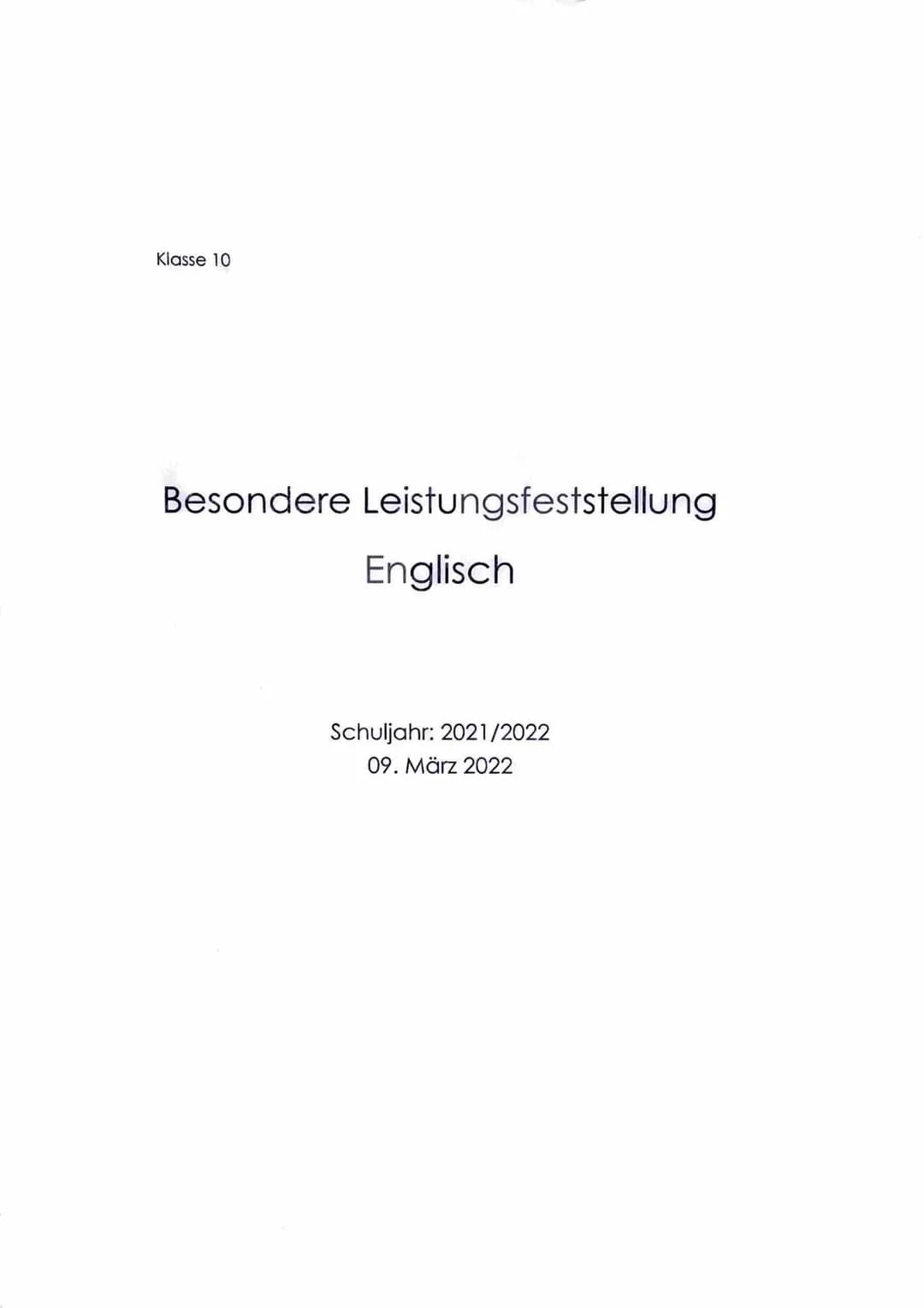 Klasse 10
Besondere Leistungsfeststellung
Englisch
Schuljahr: 2021/2022
09. März 2022 Schuljahr 2021/2022
Teil A:
Teil B:
Teil C:
Klassenarb